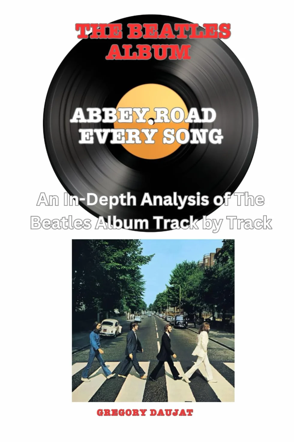 The Beatles Album -Abbey Road- Every Song- An In-Depth Analysis of The Beatles Album Track by Track
