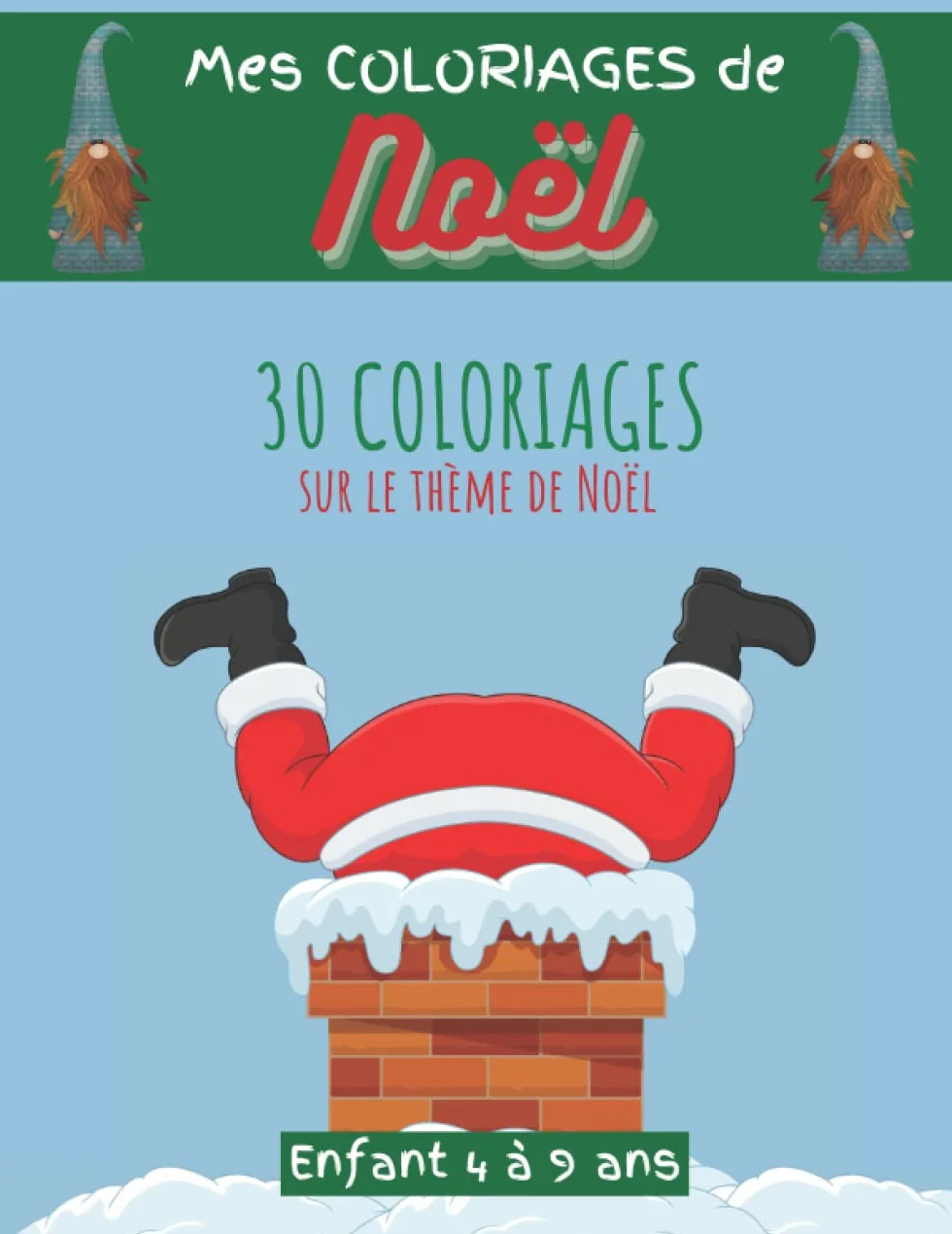 Mes Coloriages de Noël Enfant 4 à 9 ans: Livre de 30 Images à Colorier Fêtes de fin d'Année Activité Ludique Fille Garçon Cahier de Jeux Créatifs Père Noël Lutin Sapin Jouet Cadeau