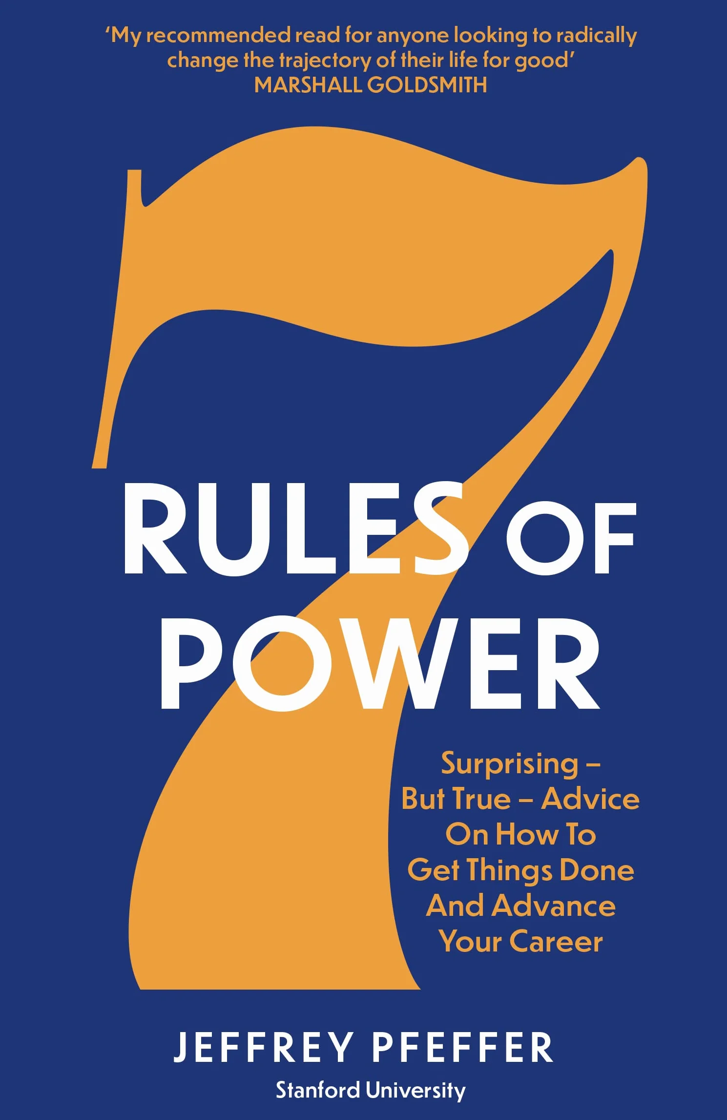 7 Rules of Power: Surprising - But True - Advice on How to Get Things Done and Advance Your Career