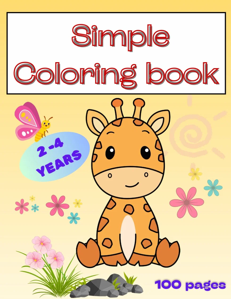 SIMPLE COLORING BOOK FOR KIDS FOR TODDLERS; 2-4 YEARS: SIMPLE 100 PAGES, BIG AND EASY; Cute Animals and Simple Pictures To Learn and Color