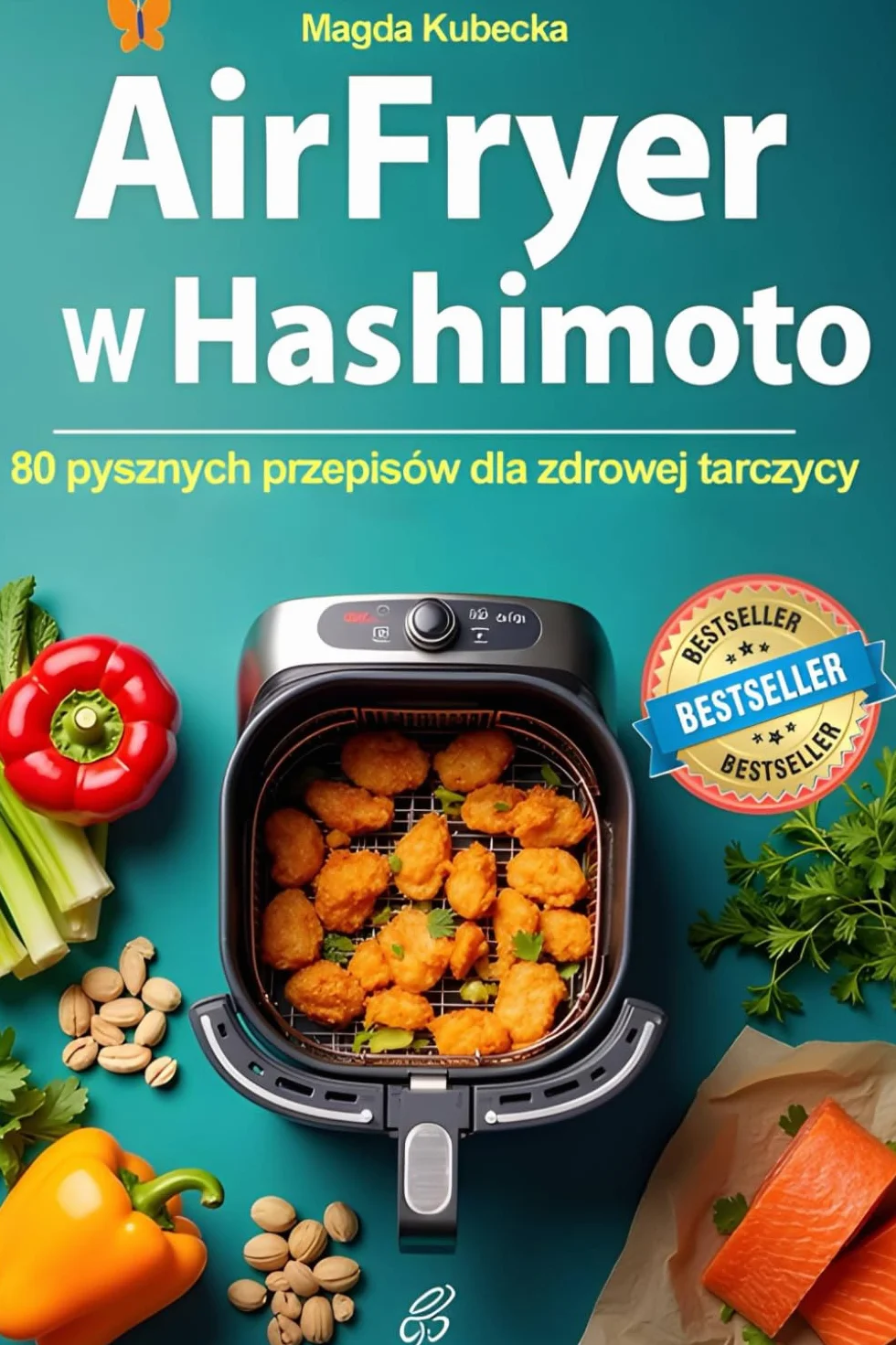 Air Fryer w Hashimoto: 80 pysznych przepisów dla zdrowej tarczycy