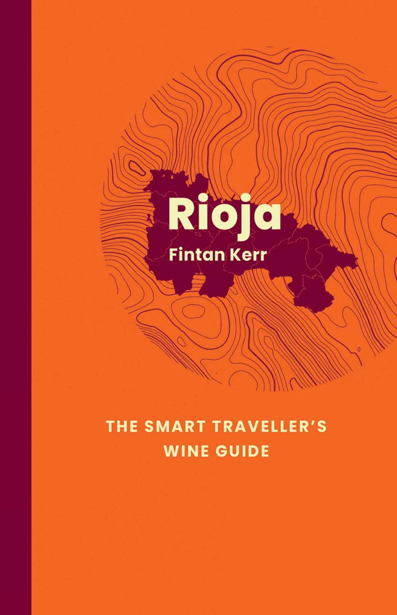Rioja: The Smart Traveller's Wine Guide: A Pocket Guide to Rioja for the Wine-Interested Tourist