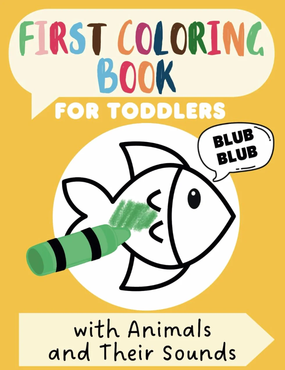 First Coloring Book for Toddlers with Animals and Their Sounds: Children's Creative and Educational Early Learning Workbook with Big Simple Pictures and Bold Lines for Kids Ages 1, 2 & 3