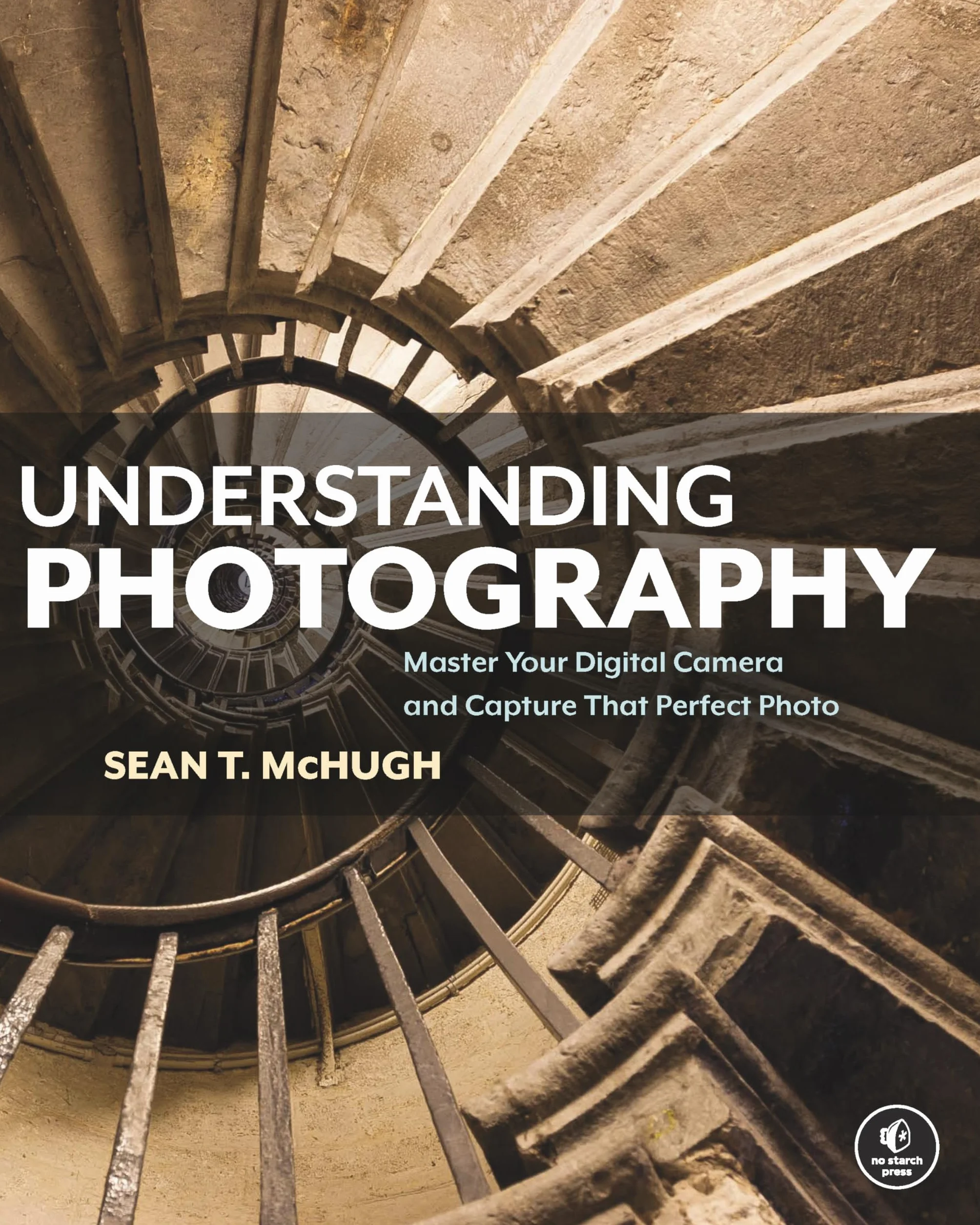 Understanding Photography: Master Your Digital Camera and Capture That Perfect Photo
