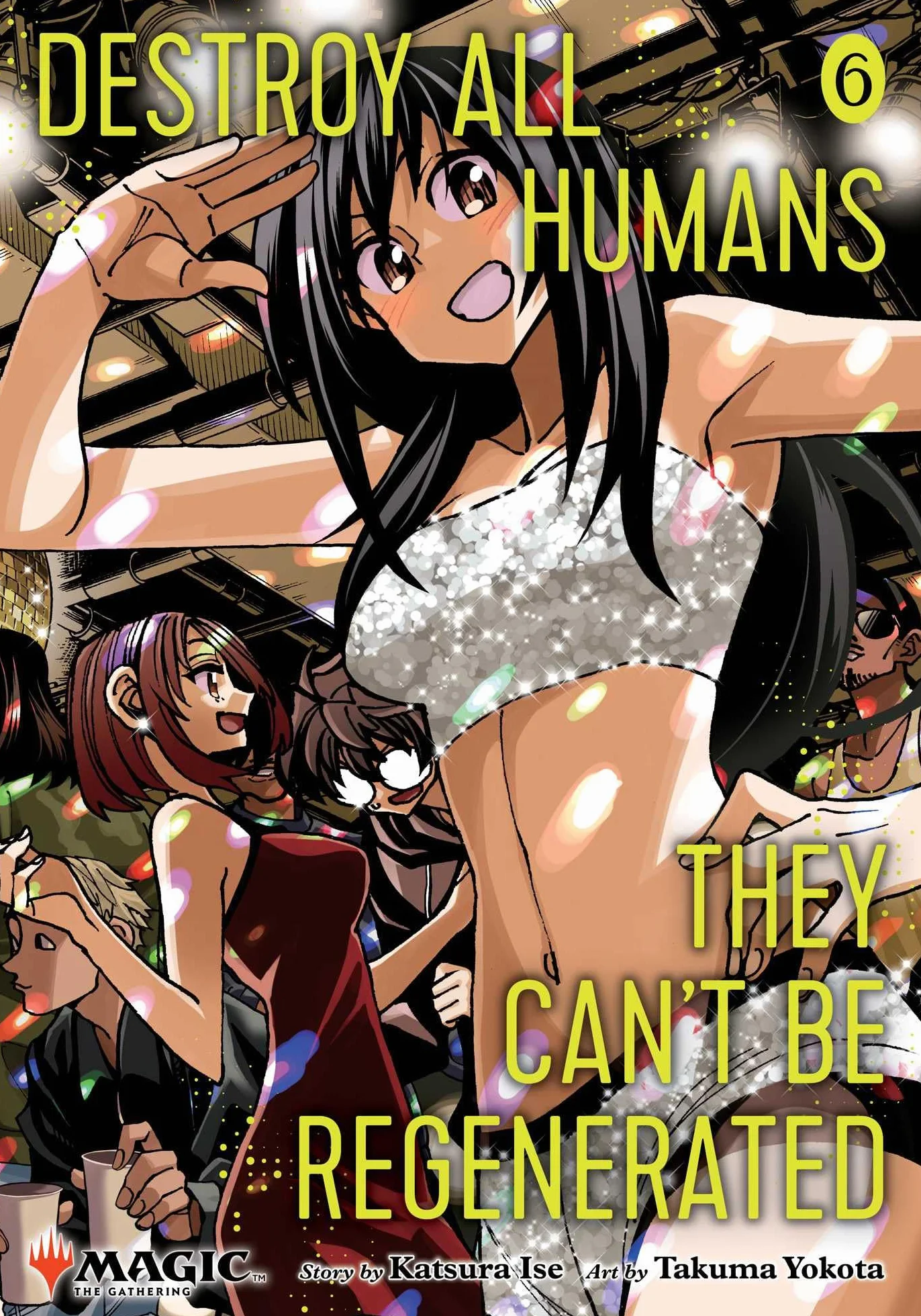 Destroy All Humans. They Can't Be Regenerated. a Magic: The Gathering Manga, Vol. 6: Limited Edition Magic: The Gathering Card Included in First Printing!