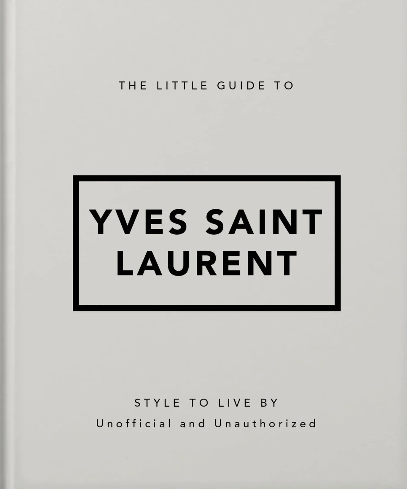 The Little Guide to Yves Saint Laurent: Style to Live by: 6