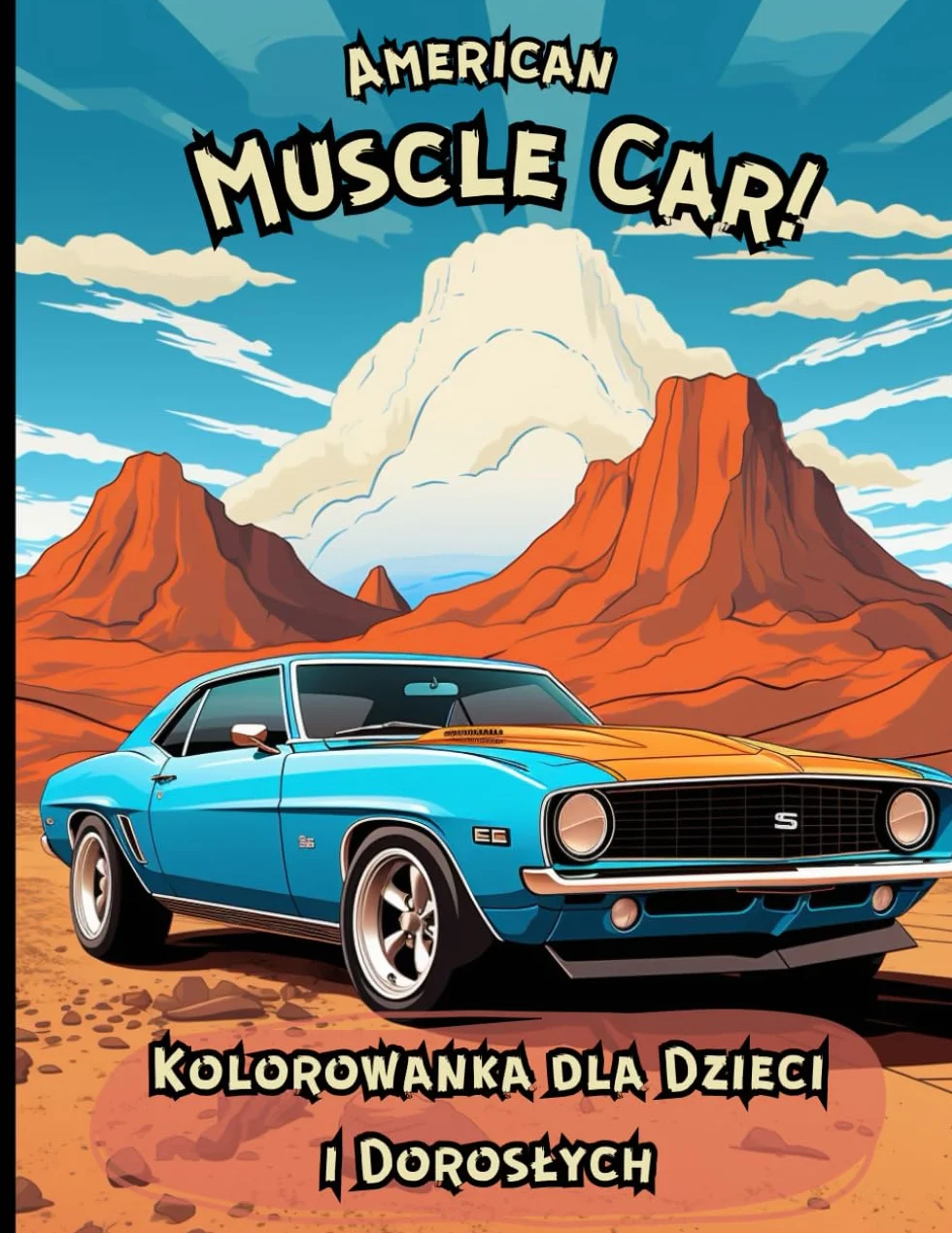 American Muscle Car Kolorowanka dla Dzieci i Dorosłych: Unikalna Kolorowanka dla fanatyka Klasycznych Amerykańskich Samochodów. Idealna na Prezent ... i nie tylko. Classic Cars Pojazdy Samochody