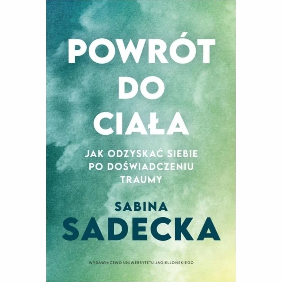 Powrót do ciała: Jak odzyskać siebie po doświadczeniu traumy