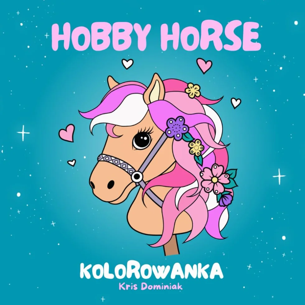 Kolorowanka z konikami Hobby Horse dla dzieci w wieku 4-8 lat: Galopująca zabawa - 40 uroczych stron do kolorowania dla dużych i małych.