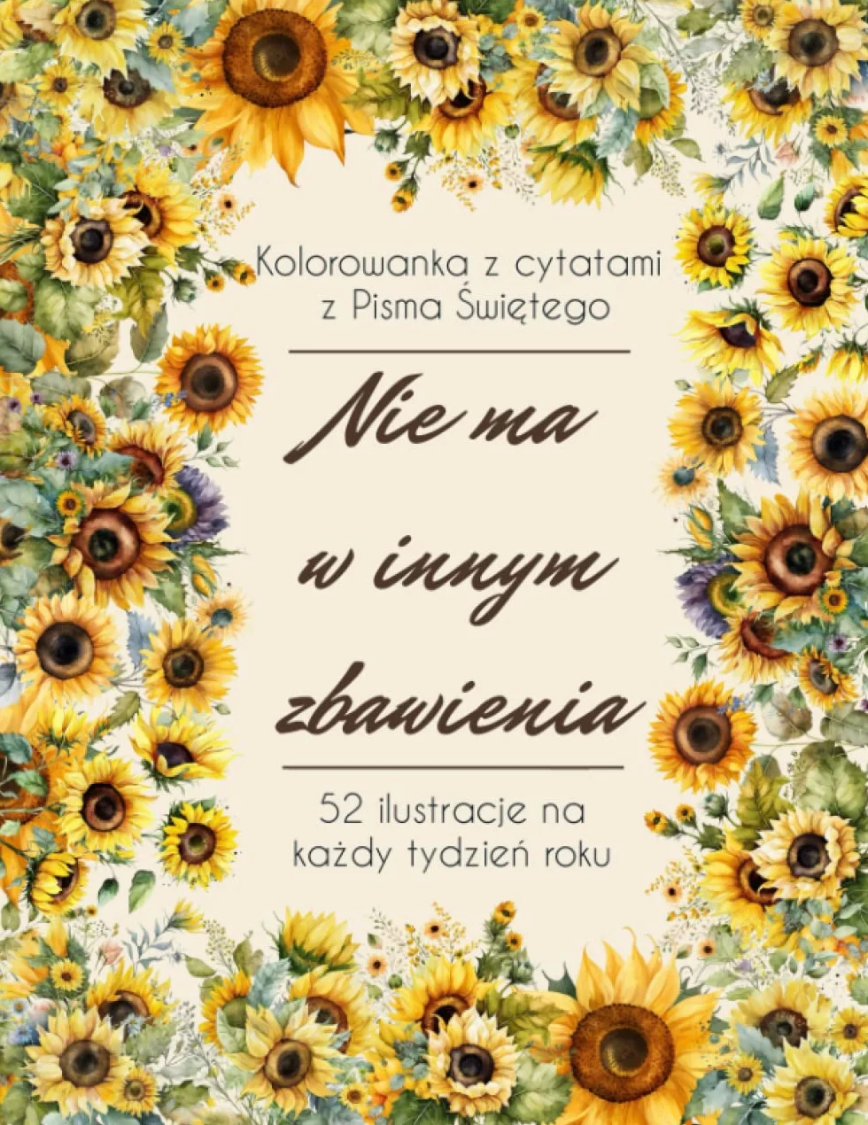 Nie ma w innym zbawienia: Kolorowanka z cytatami z Pisma Świętego. 52 ilustracje na każdy tydzień roku.