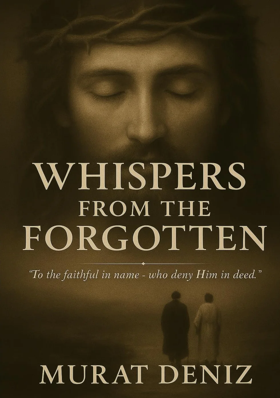 WHISPERS FROM THE FORGOTTEN: “To The Faithful in Name– Who Deny Him in Deed.”