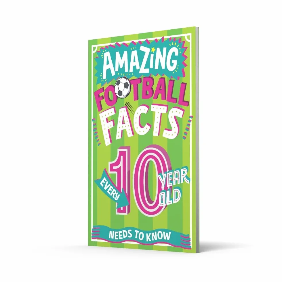 Amazing Football Facts Every 10 Year Old Needs to Know: A hilarious new illustrated footie trivia book packed with facts for 2025!