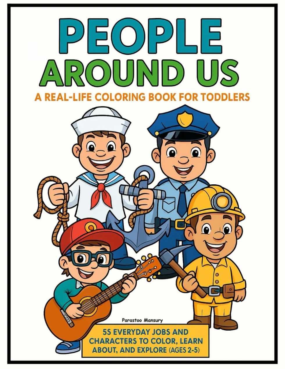 People Around Us: A Real-Life Coloring Book for Toddlers | 55 Everyday Jobs and Characters to Color, Learn About, and Explore (Ages 2–5)