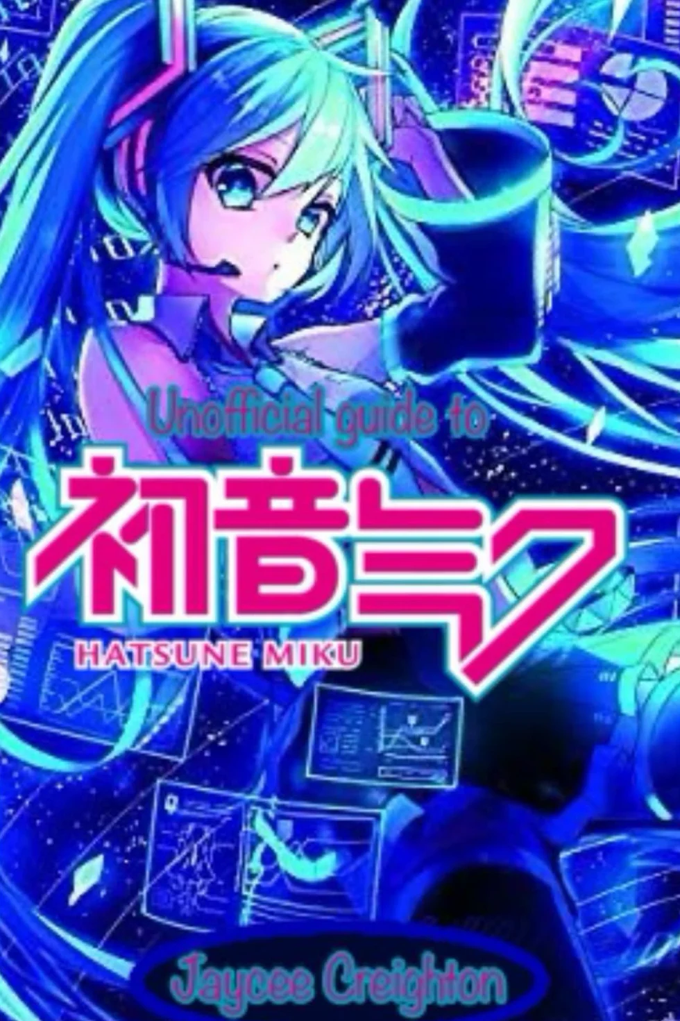 The Unofficial Guide To Hatsune Miku