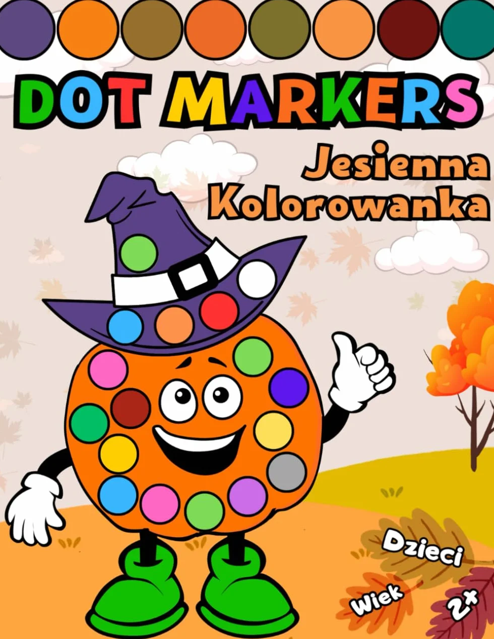 Dot Markers Kolorowanka Jesienna. Markery Kropkowe. Kolorowanka dla Dzieci w Wieku 2+. Edukacyjne Kolorowanki: Motywy Halloween, Święta ... Language Edition. Polska Wersja Językowa