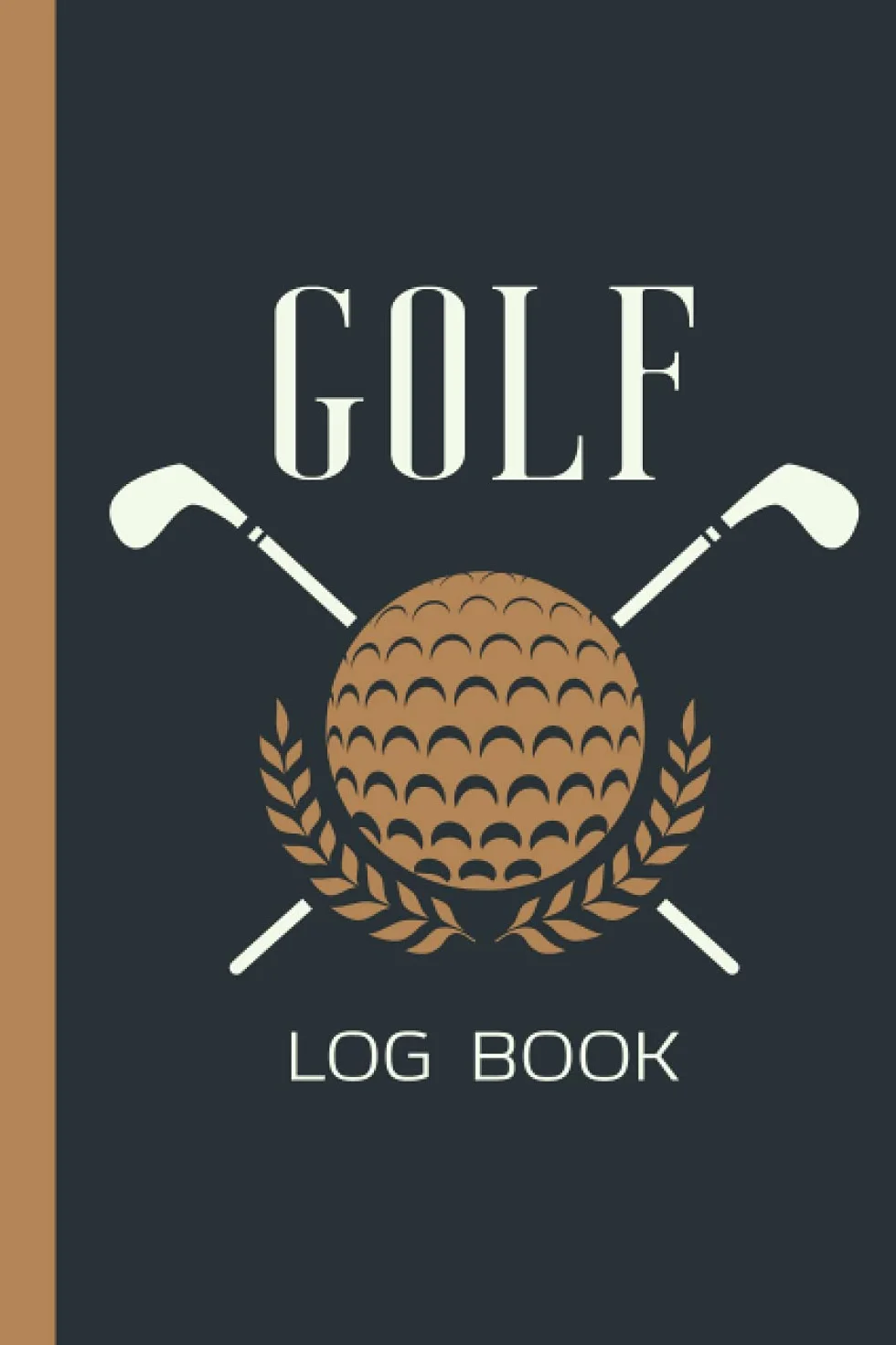 Golf Log Book: Golf Score Keeper and Counter Book For Golf Scorecard Holder | Golf Yardage Notebook 120 Pages 6x9 inches Golfing Gifts For Golfers Men and Women