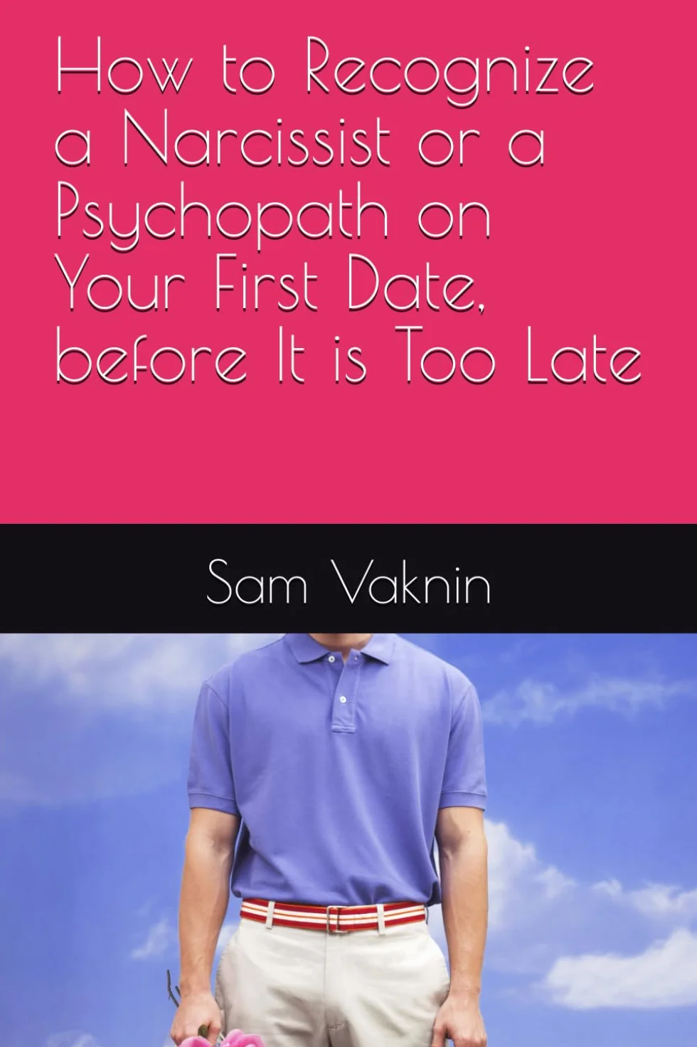 How to Recognize a Narcissist or a Psychopath on Your First Date, before It is Too Late