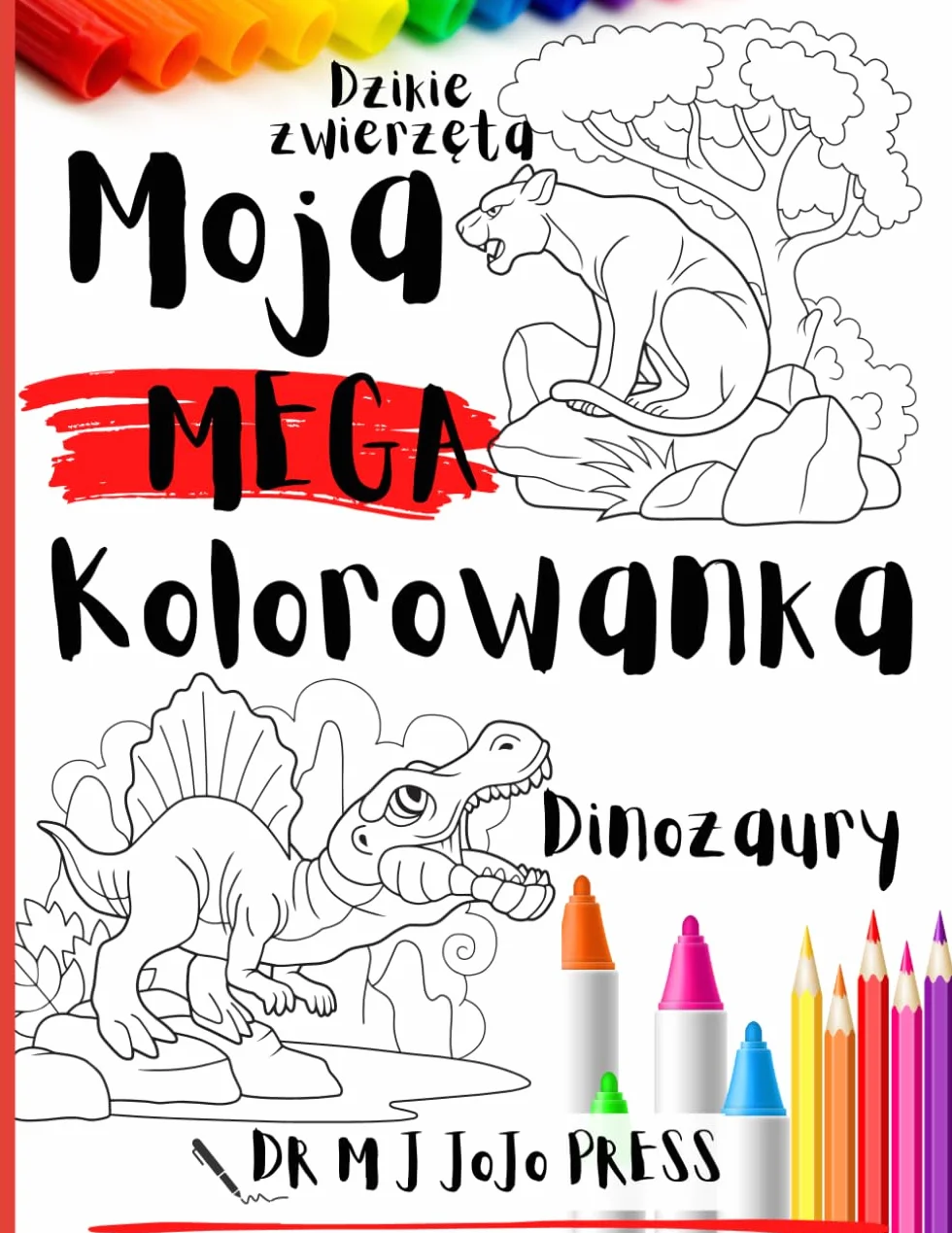 Moja Mega Kolorowanka, Dinozaury i Dzikie Zwierzęta,: Relaksacyjna Kolorowanka dla Dzieci w wieku 4-8, Kreatywna Zabawa i Nauka Dla Chłopców i Dziewczynek