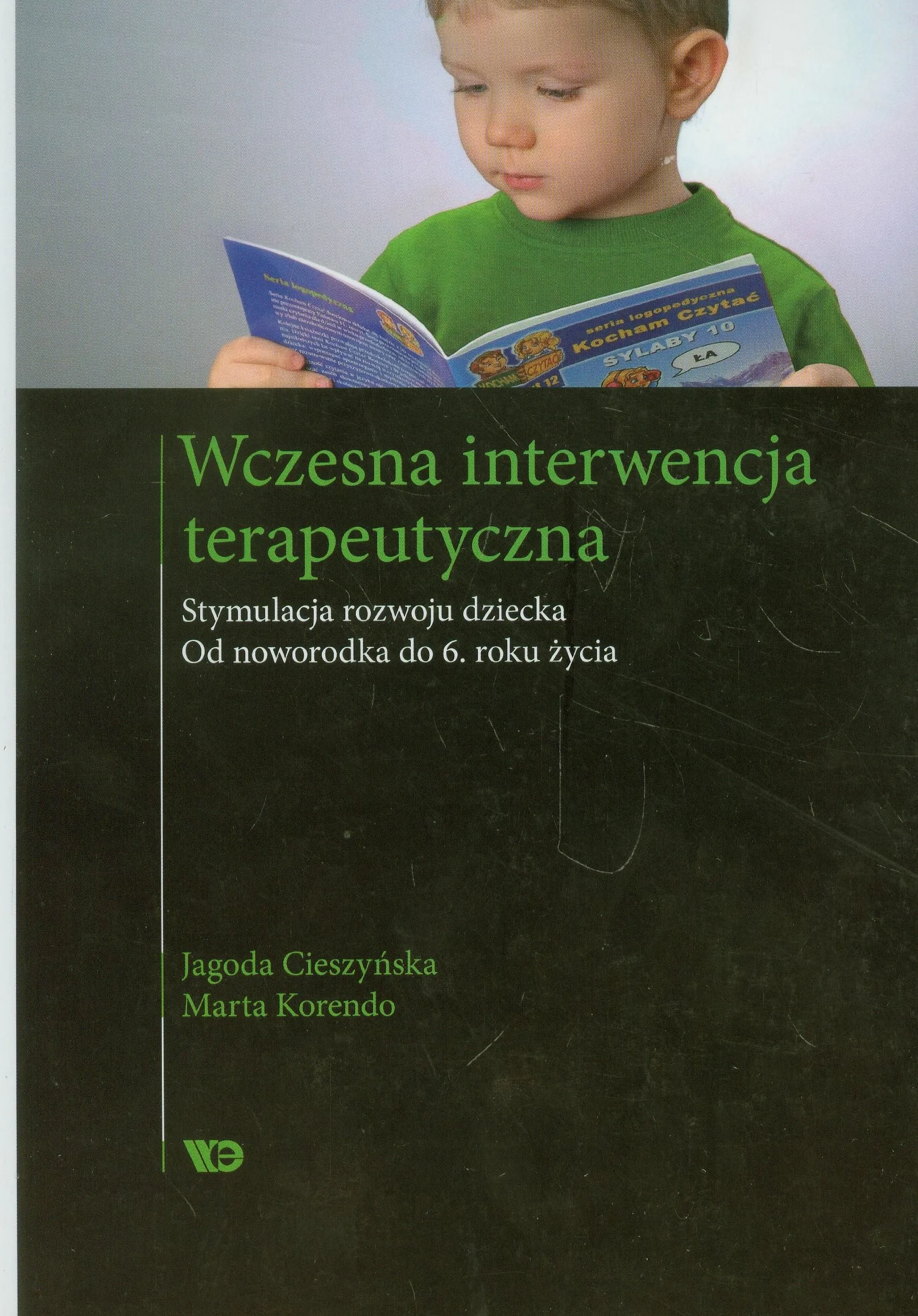 Wczesna interwencja terapeutyczna: Stymulacja rozwoju dziecka. Od noworodka do 6 roku życia