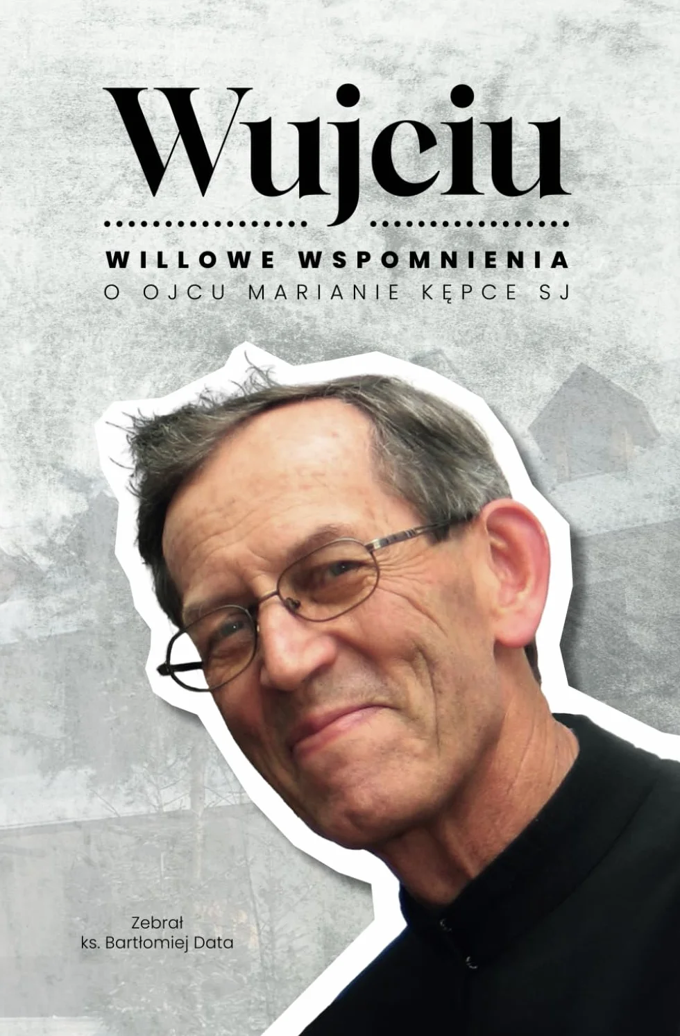 Wujciu: Willowe wspomnienia o Ojcu Marianie Kępce SJ