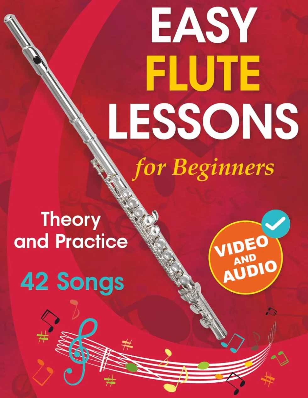 Easy Flute Lessons for Beginners: Theory, Practice and 42 Songs. For Kids 12+ and Adults. With Online Video and Audio
