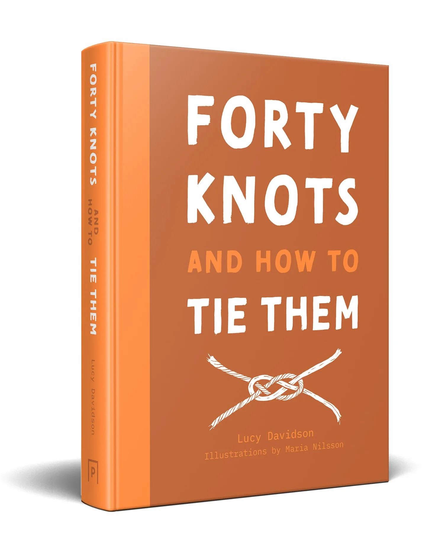 Forty Knots and How to Tie Them: The how-to guidebook for tying your own knots