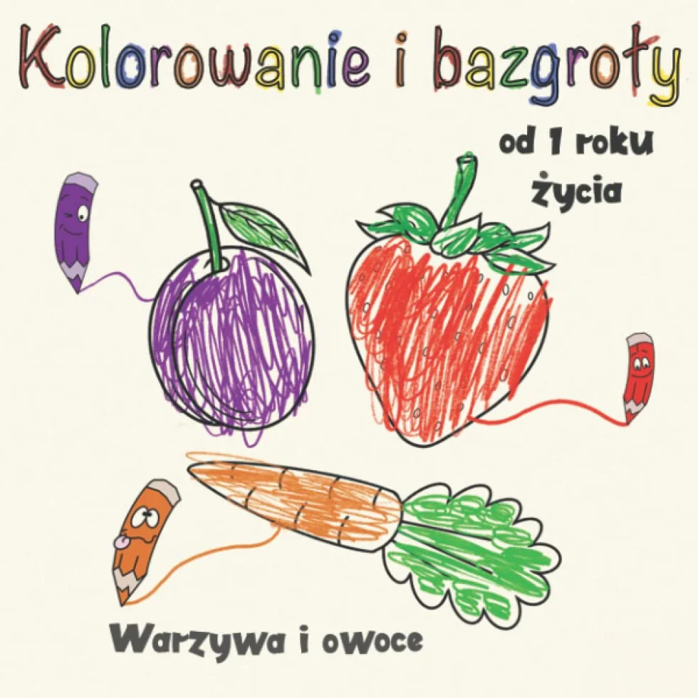 Kolorowanie i bazgroły od 1 roku życia: Pierwsza kolorowanka dla maluchów z dużymi ilustracjami. Idealna dla dziewczynek jak i chłopców do nauki owoców i warzyw.