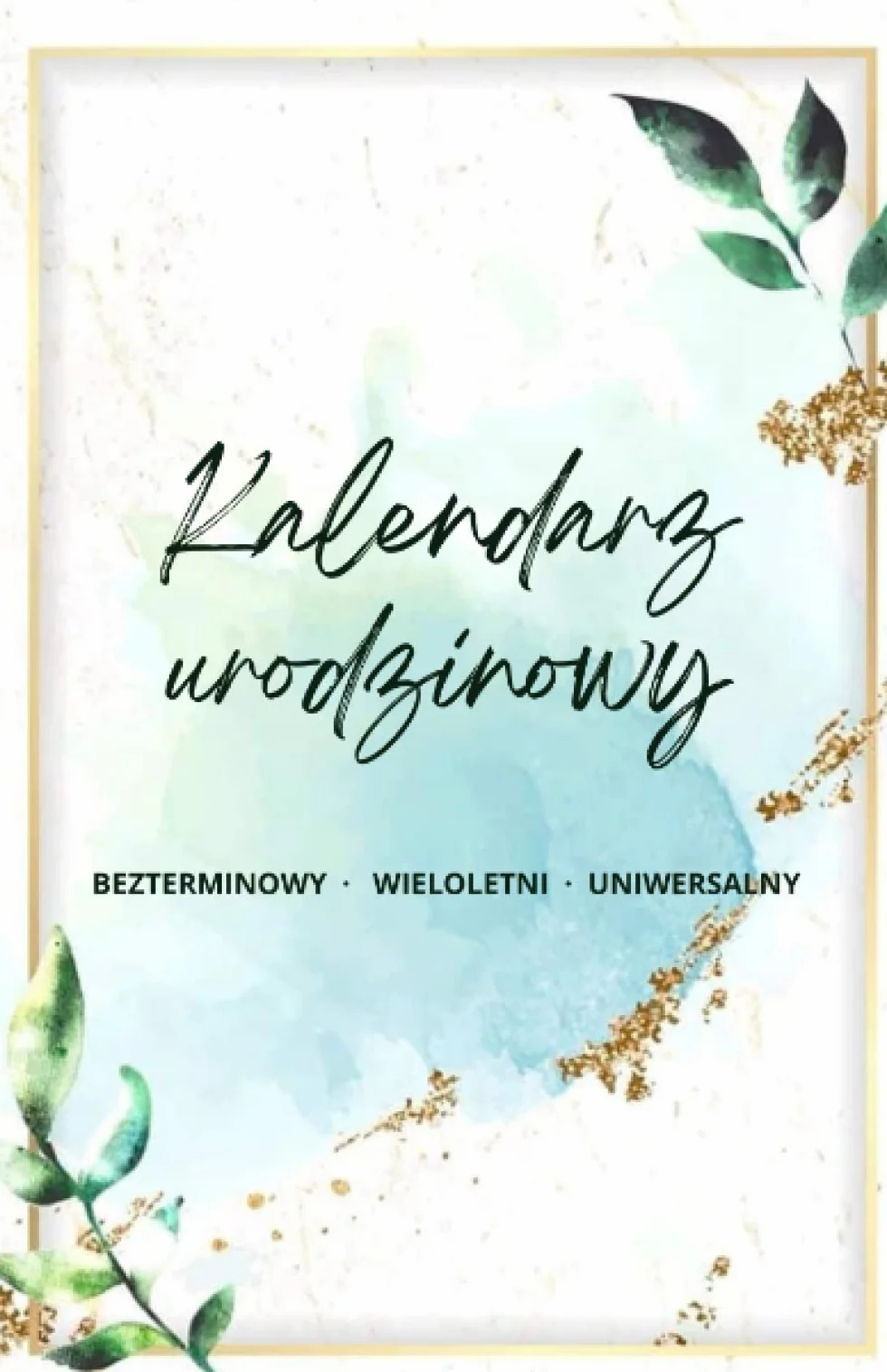 Kalendarz urodzinowy: Bezterminowy - wieloletni – uniwersalny