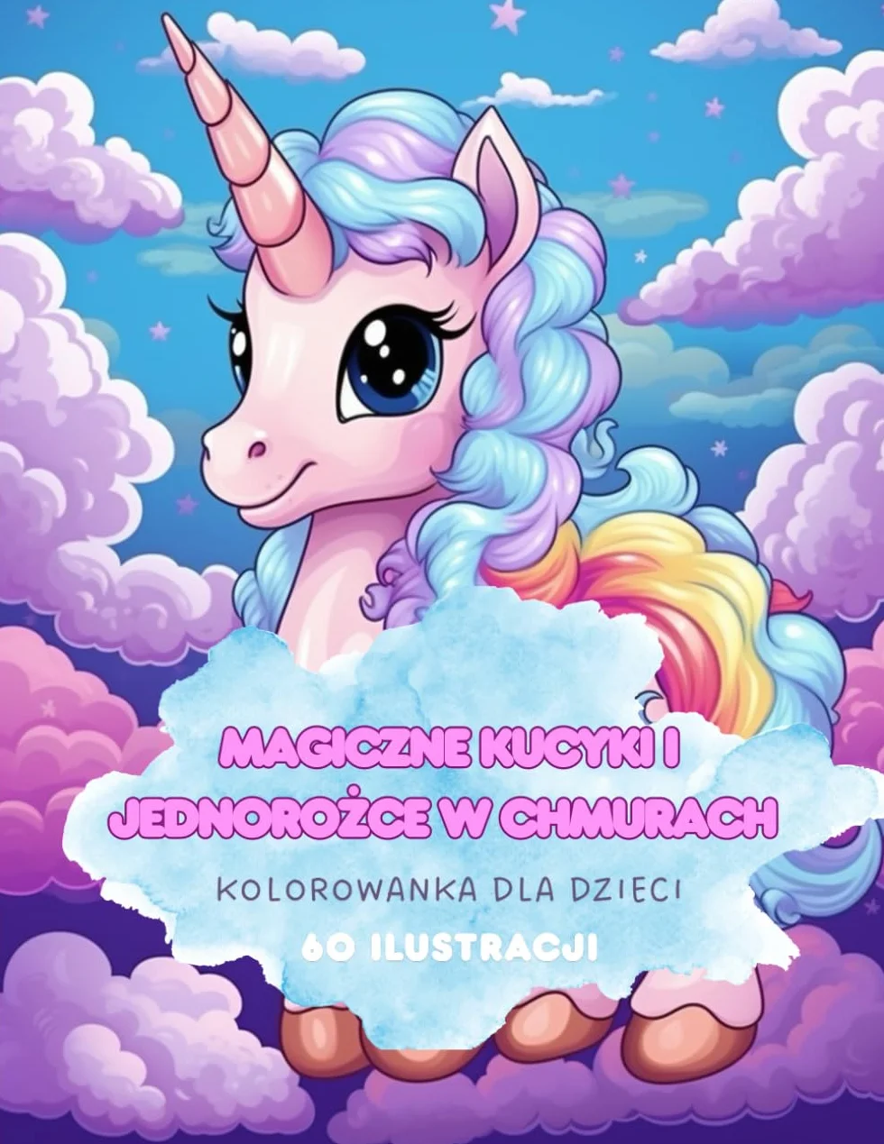 Magiczne Kucyki i Jednorożce w Chmurach – Kolorowanka dla Dzieci-60 ilustracji kucyków i jednorożców w niebiańskiej krainie chmur – idealna książeczka ... dla dziewczynek i chłopców w wieku 4–8 lat