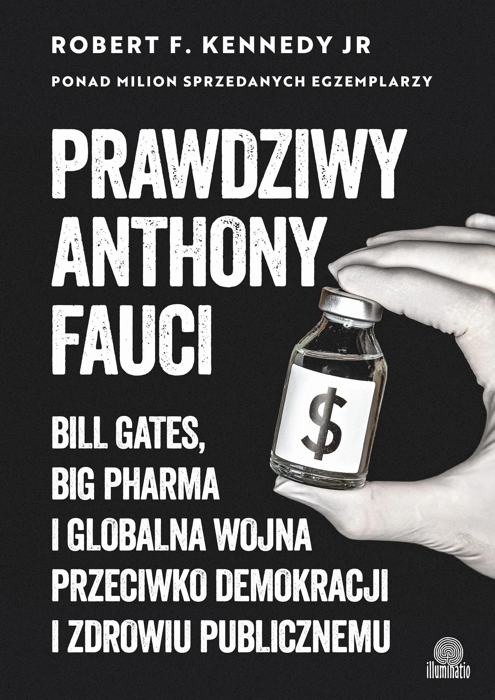 PRAWDZIWY ANTHONY FAUCI: Bill Gates, Big Pharma i globalna wojna przeciwko demokracji i zdrowiu publicznemu
