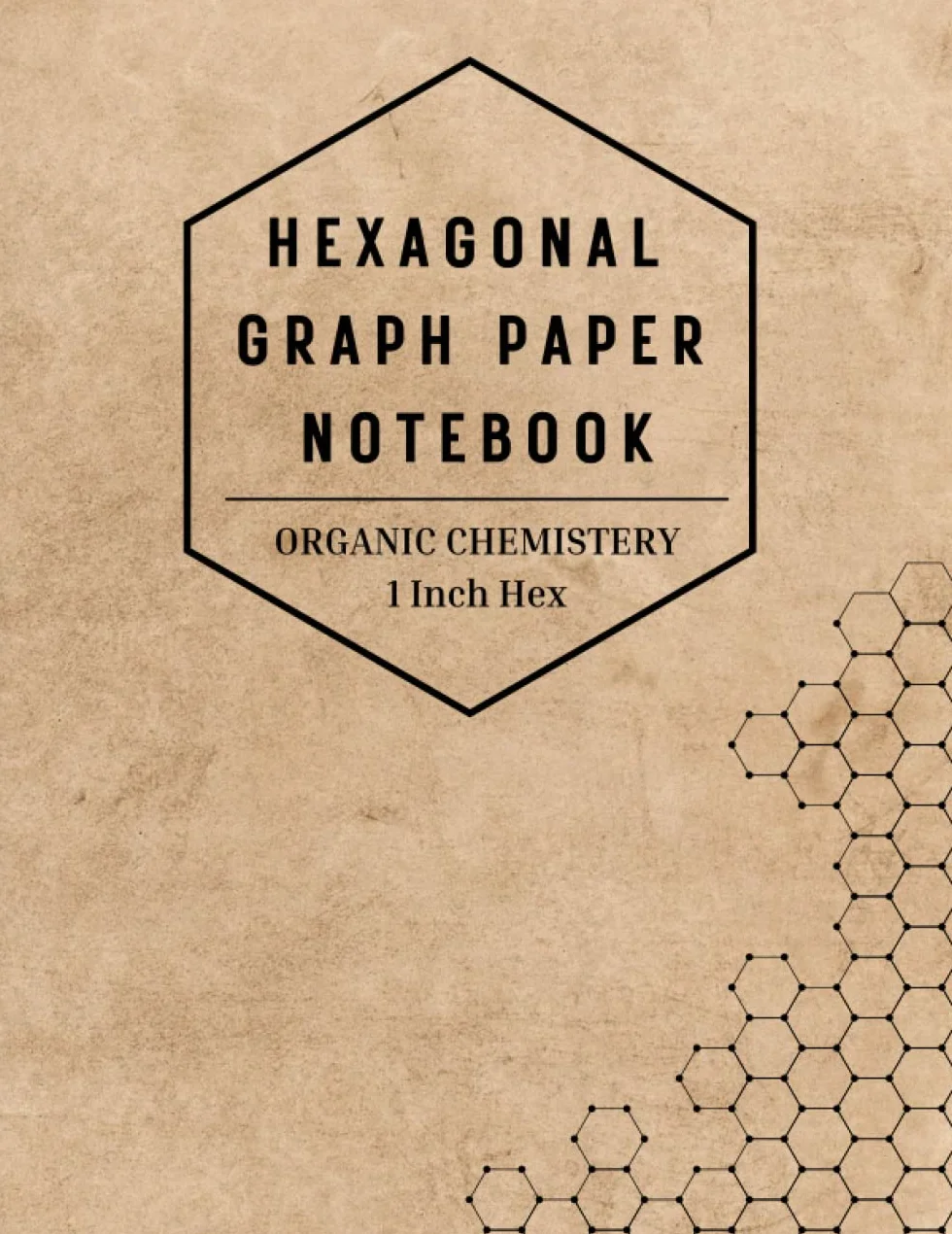 Hexagonal Graph Paper 1 Inch Hex - Organic Chemistry Notebook: Hexagon Graph Paper Composition Notebook - Chemistry & Biochemistry