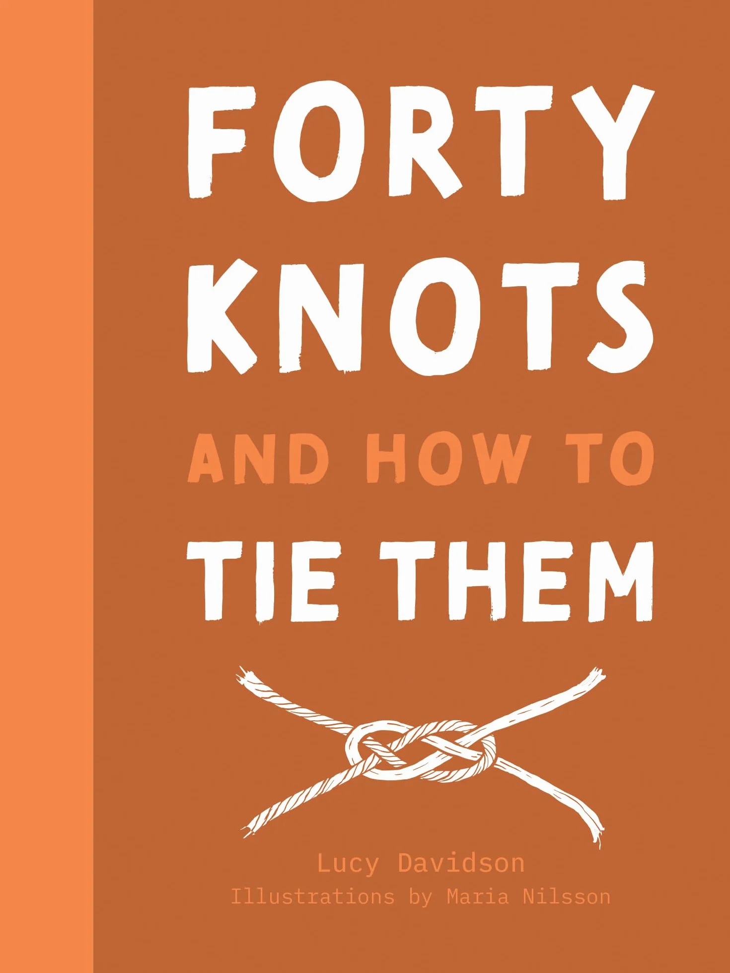Forty Knots and How to Tie Them: The how-to guidebook for tying your own knots