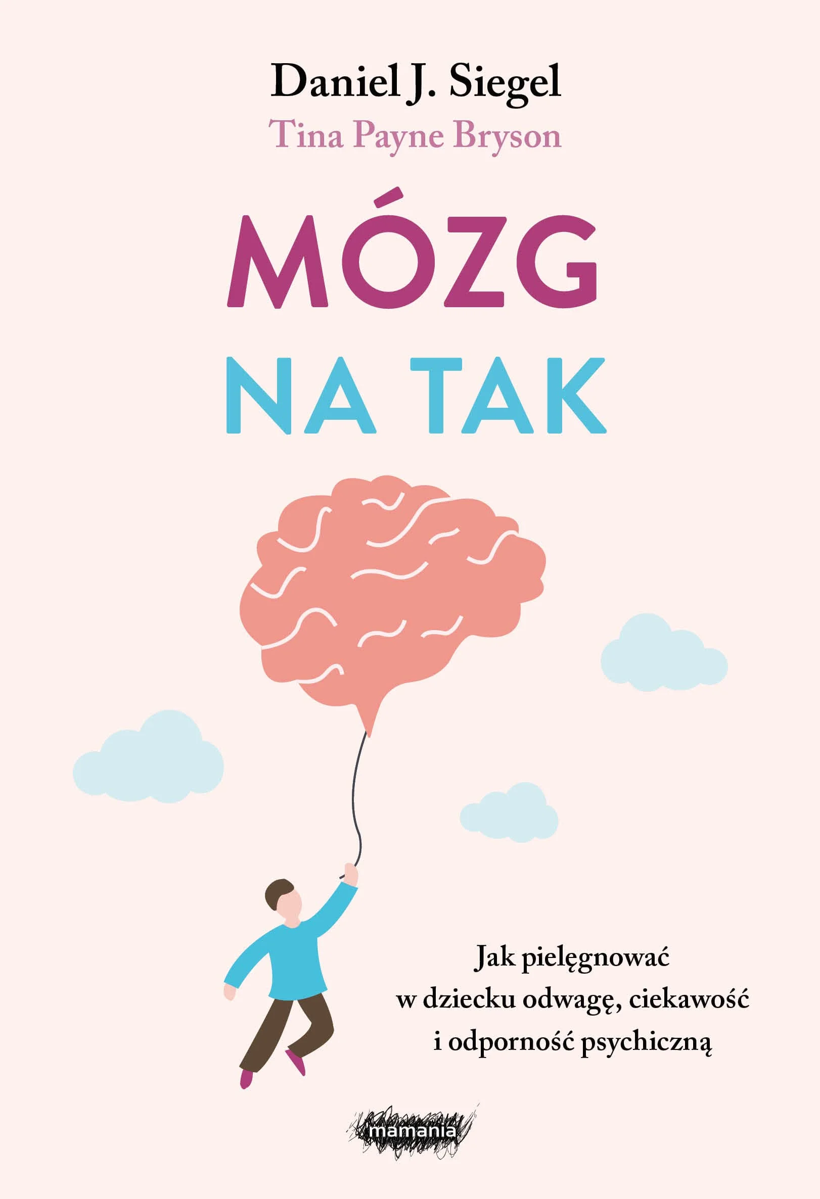 MÓZG NA TAK. JAK PIELĘGNOWAĆ W DZIECKU ODWAGĘ...: Jak pielęgnować w dziecku odwagę, ciekawość i odporność psychiczną