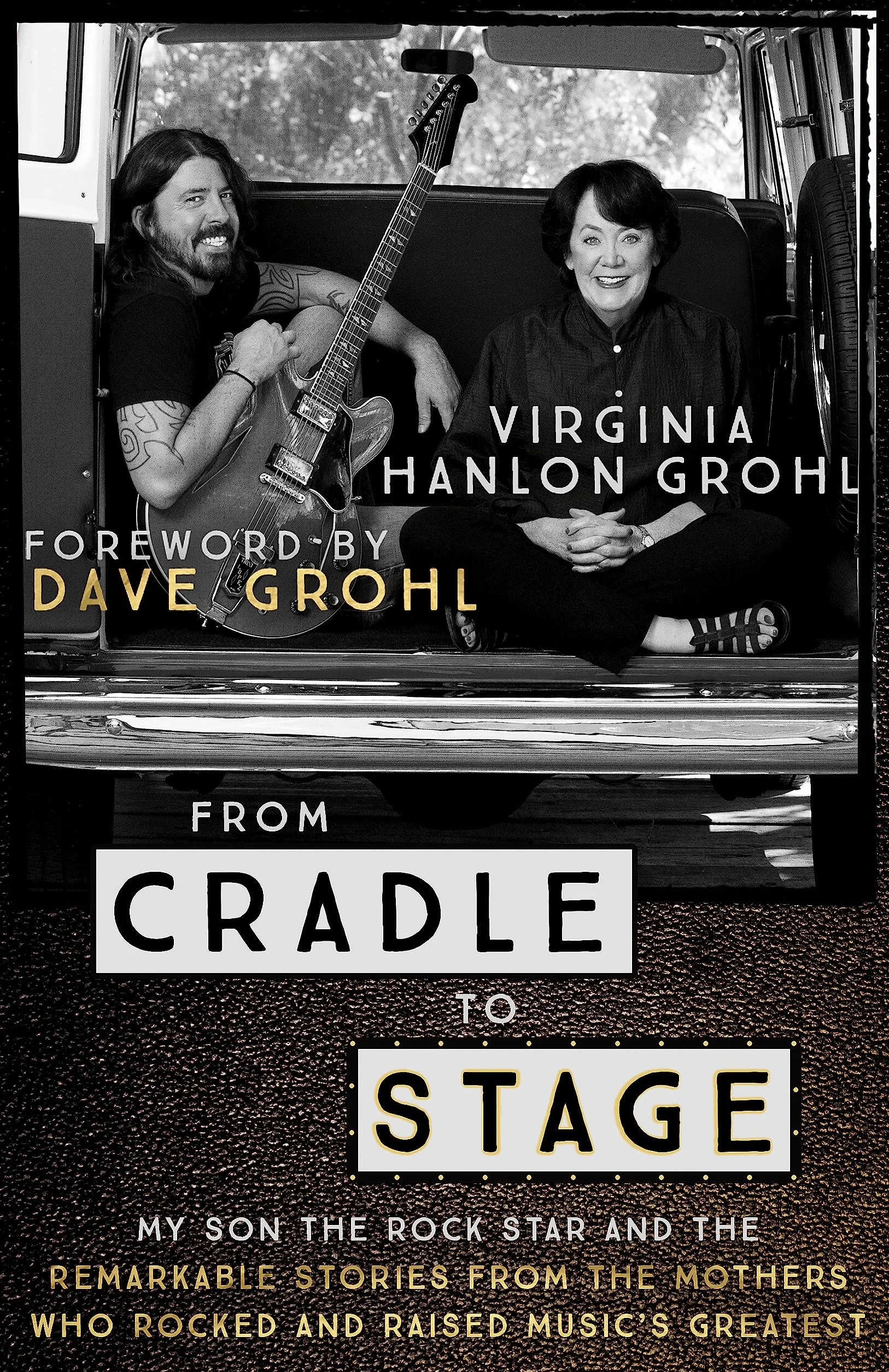 From Cradle to Stage: My Son The Rock Star And The Remarkable Stories from the Mothers Who Rocked and Raised Music's Greatest