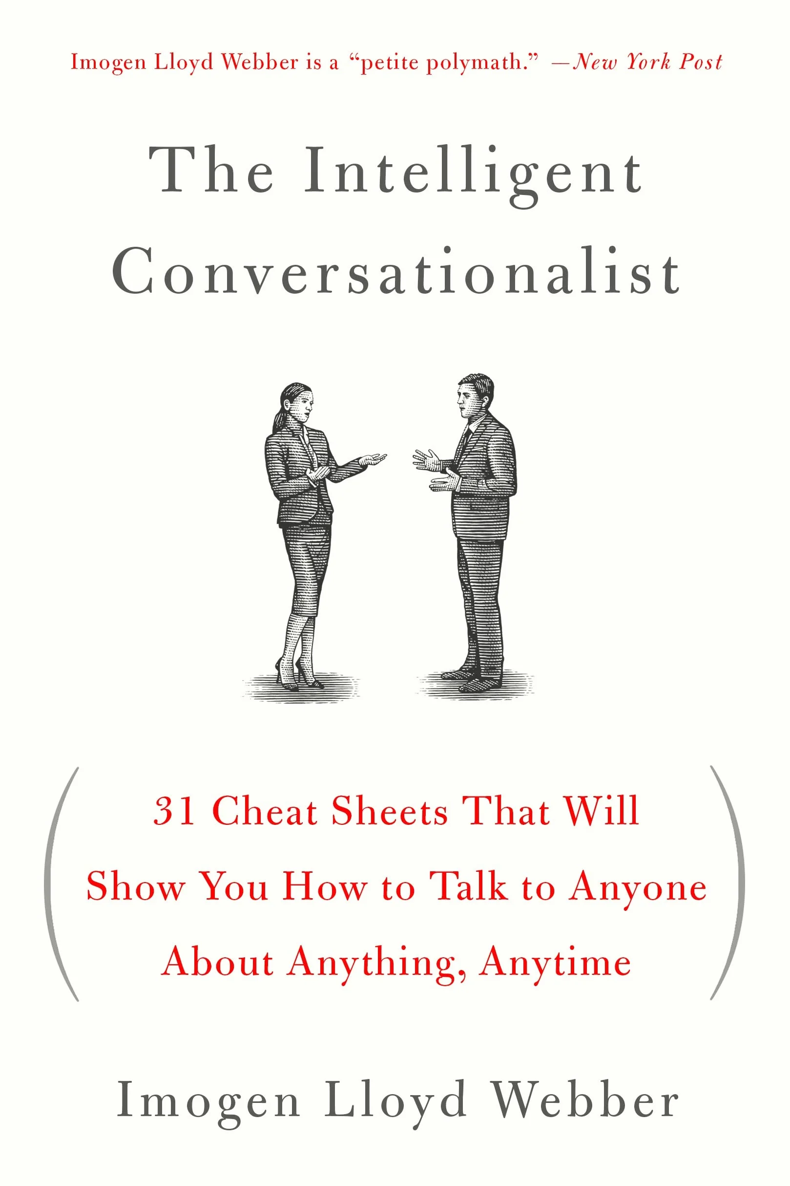 The Intelligent Conversationalist: 31 Cheat Sheets That Will Show You How to Talk to Anyone about Anything, Anytime