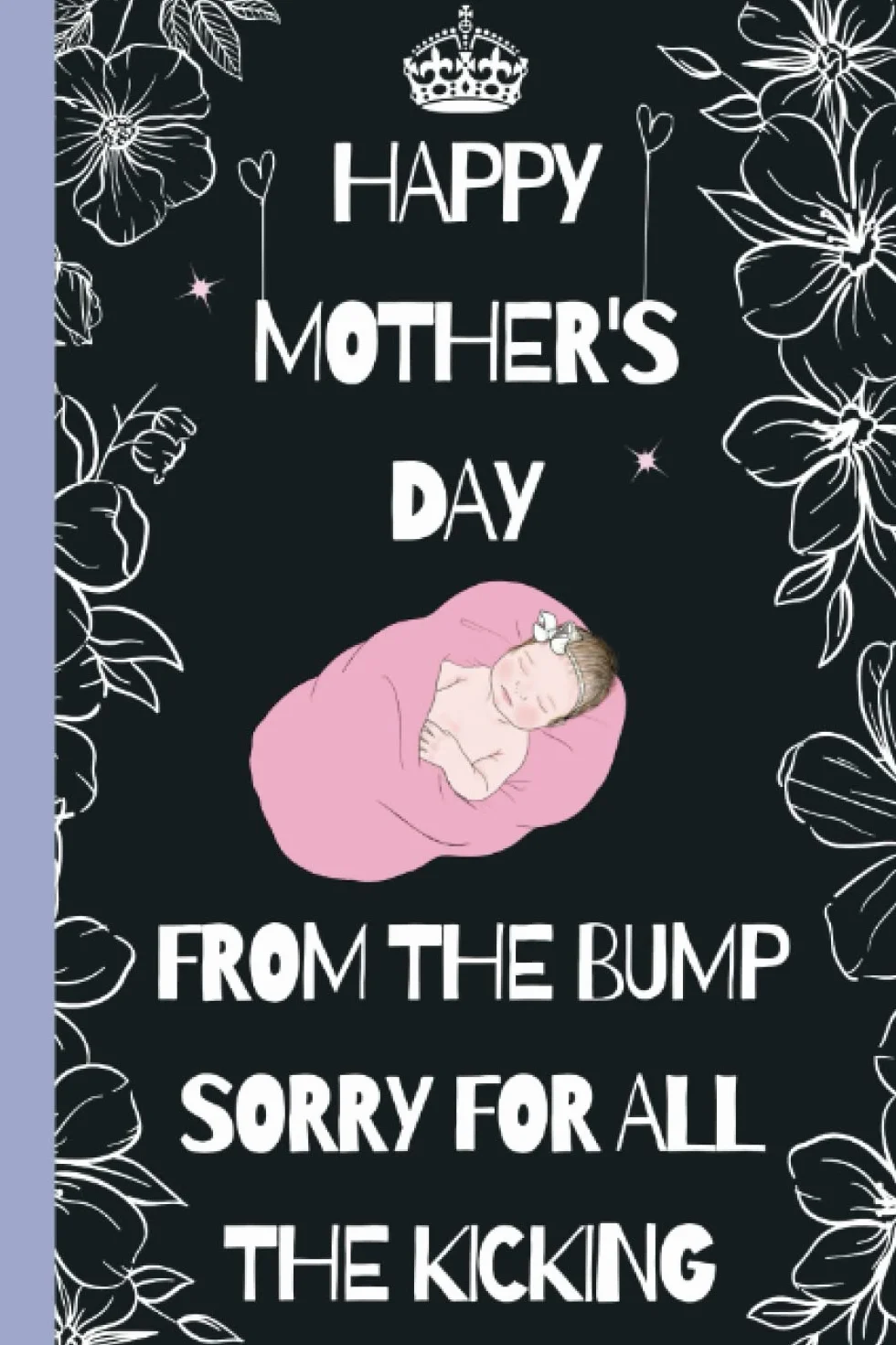 Expecting Mother's day Gifts : Happy Mother's Day From The Bump Sorry For All The Kicking: Funny Mothers Day Gifts for Mom, The Best Gift Idea For ... bird Notebook, Better Than a Simply Card!