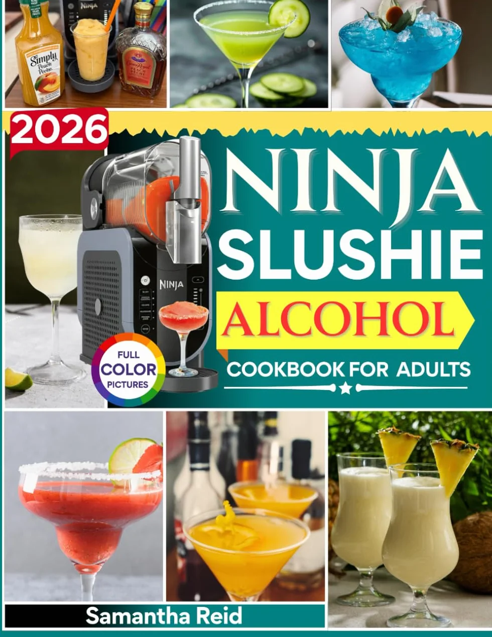 2026 Ninja Slushie Alcohol Cookbook for Adults: 1200 Days of Irresistible and Creative Boozy Treats and Frozen Cocktails You Can Whip Up at Home Without Any Bartending Skills