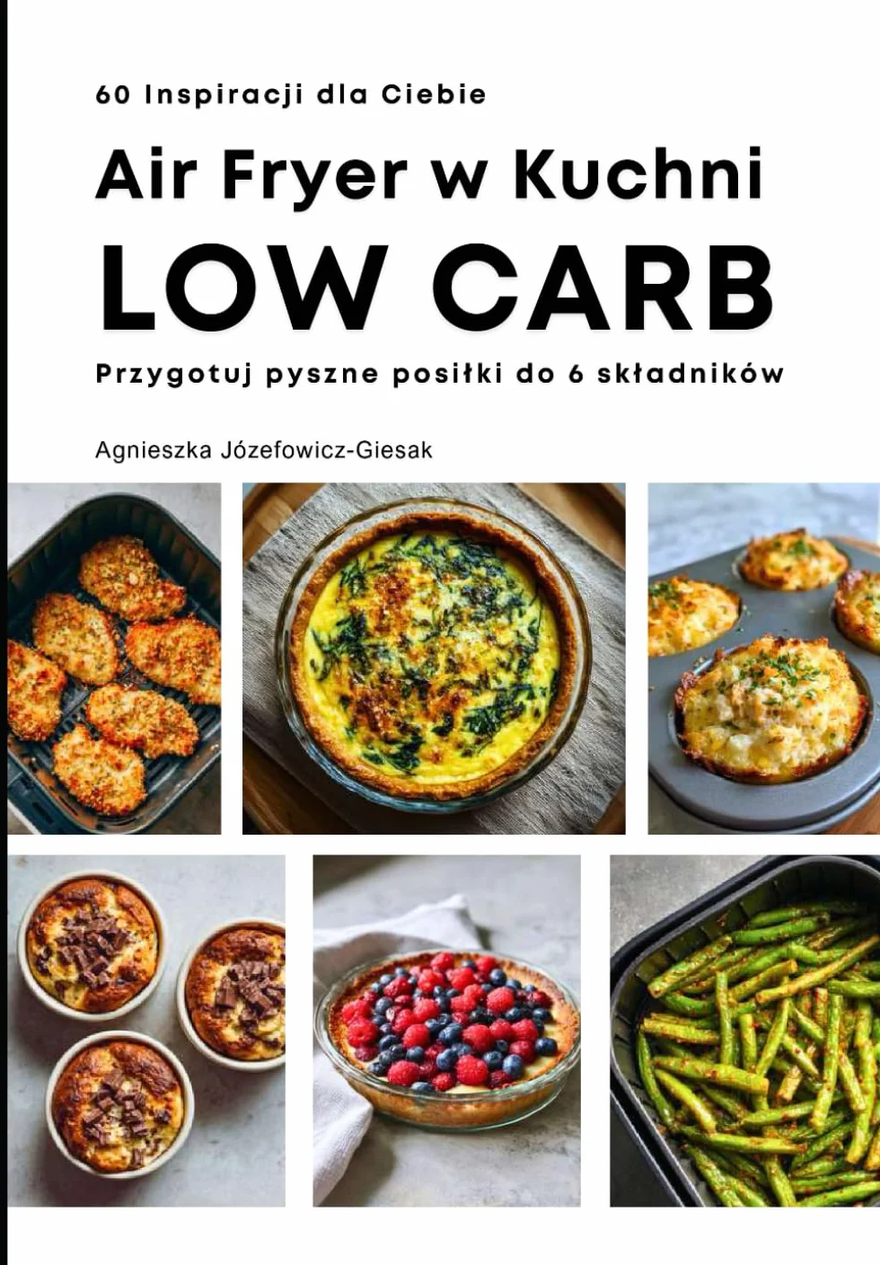 Air Fryer w Kuchni Low Carb: 60 inspiracji dla Ciebie