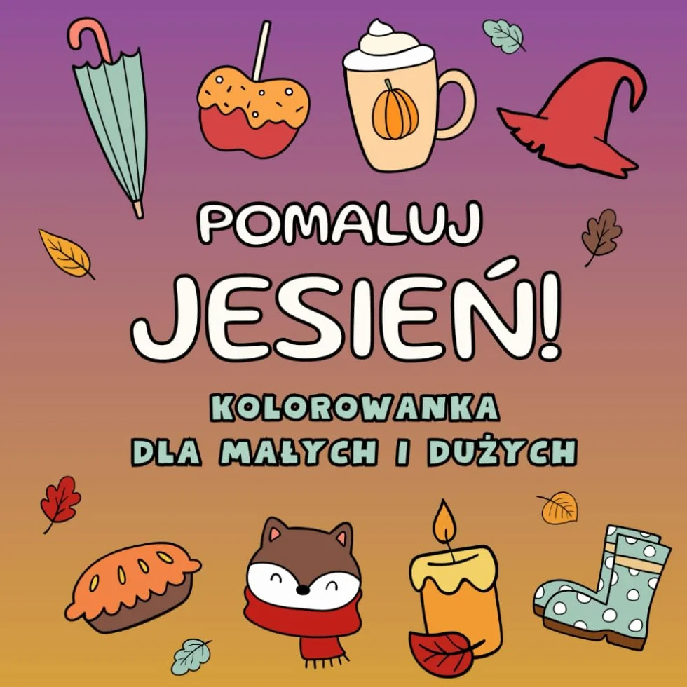 Pomaluj Jesień! Kolorowanka dla Małych i Dużych: Łatwe i przyjemne rysunki plus strony z łączeniem kropek na jesień dla wszystkich grup wiekowych | ... | Duże, wyraźne rysunki i grube kontury