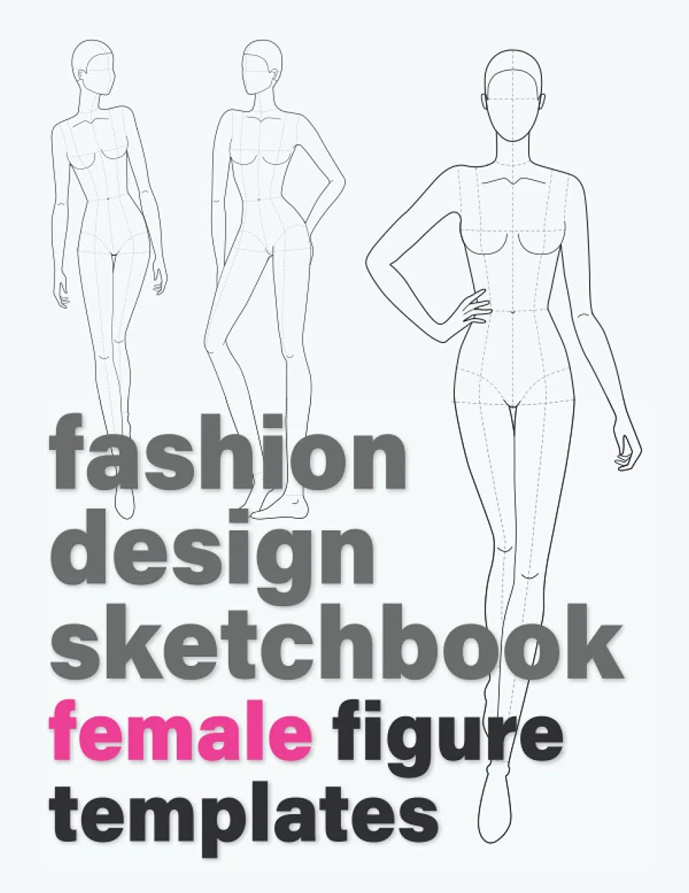 Fashion Design Sketchbook: Female Figure Templates (212 Croquis with 16 Different Female Poses for Sketching Women's Fashion Design Styles and Drawing Fashion Illustrations)