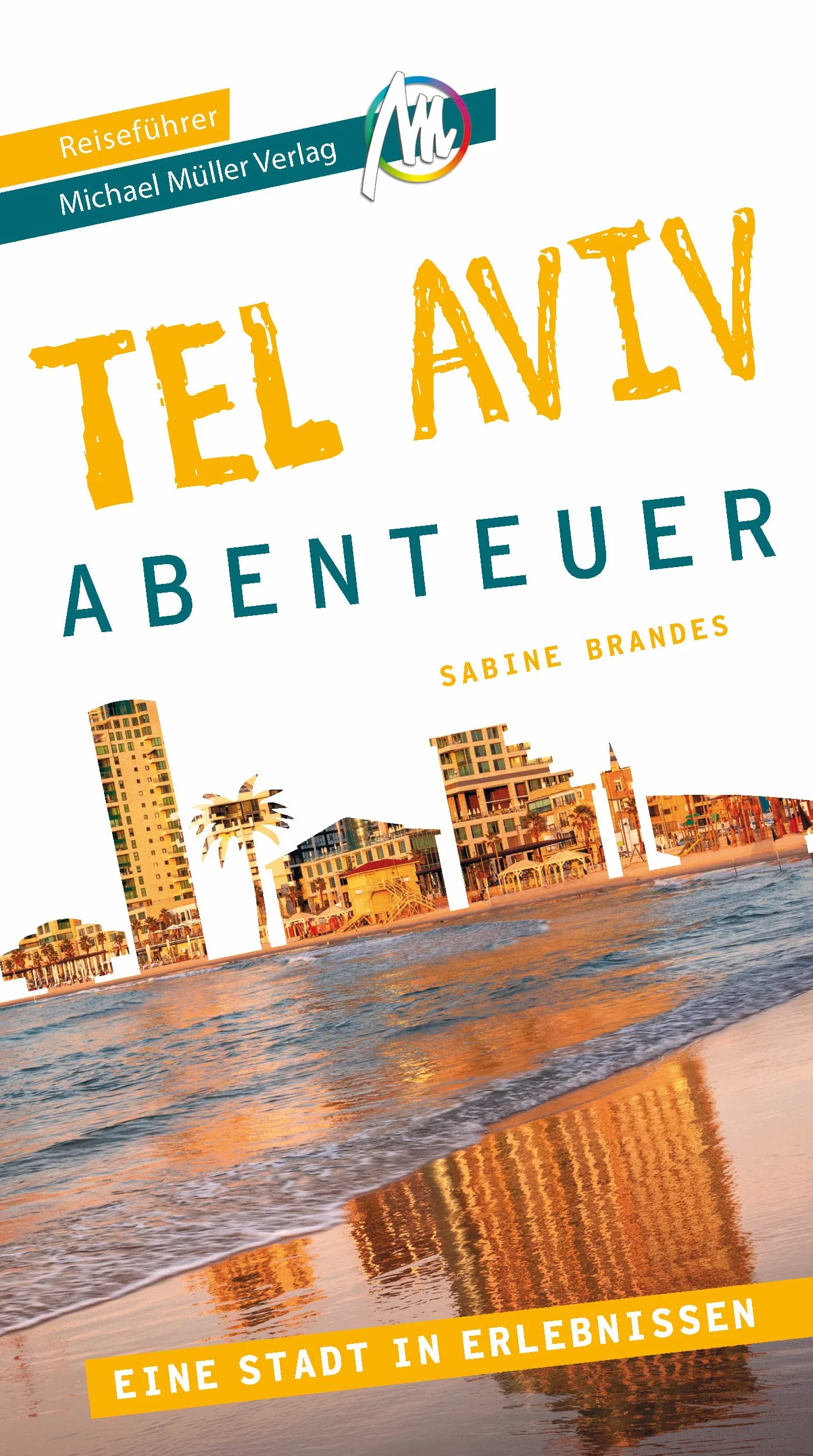 Tel Aviv - Abenteuer Reiseführer Michael Müller Verlag: 33 Stadtabenteuer zum Selbsterleben