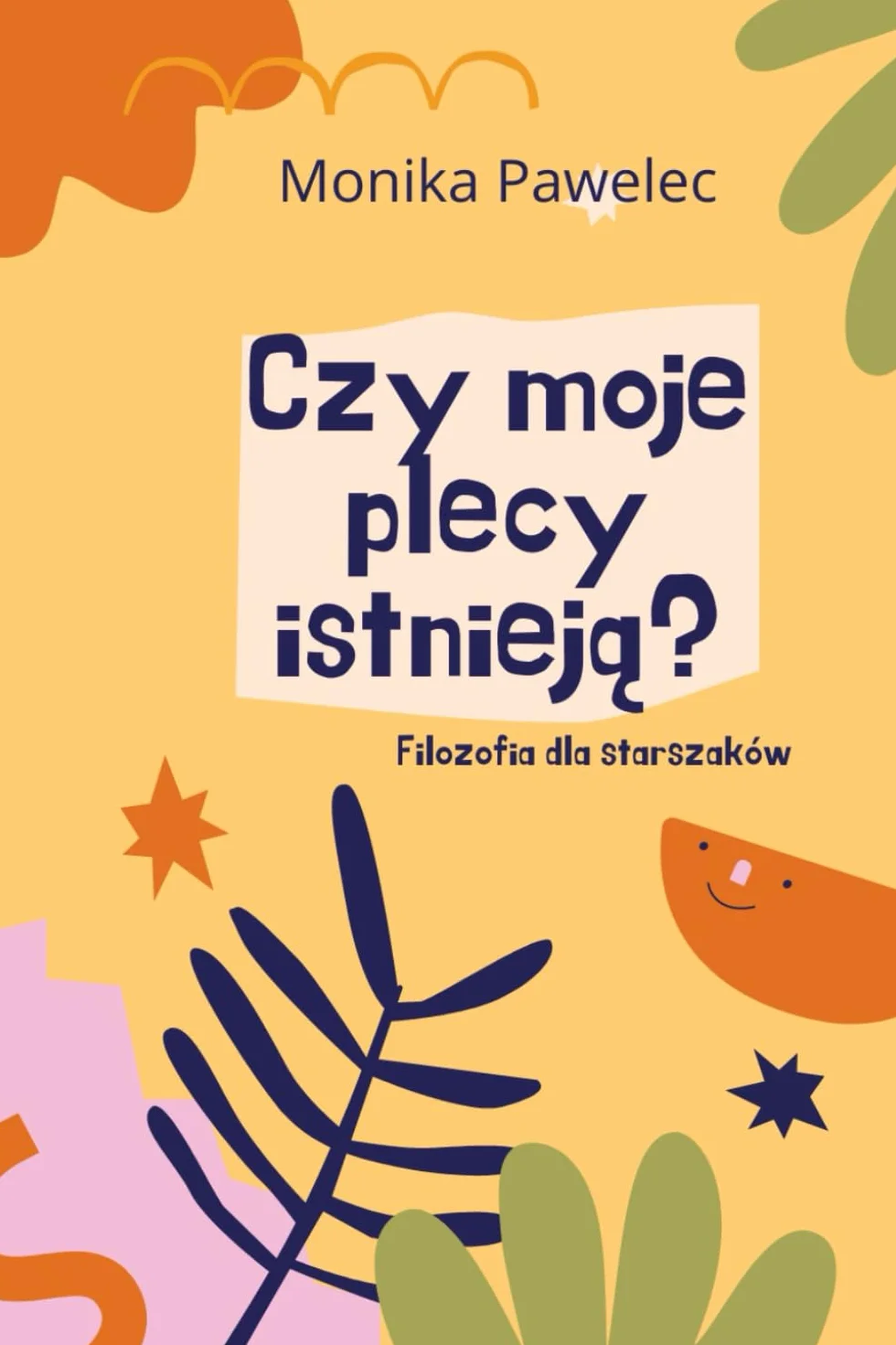 Czy moje plecy istnieją?: Filozofia dla starszaków