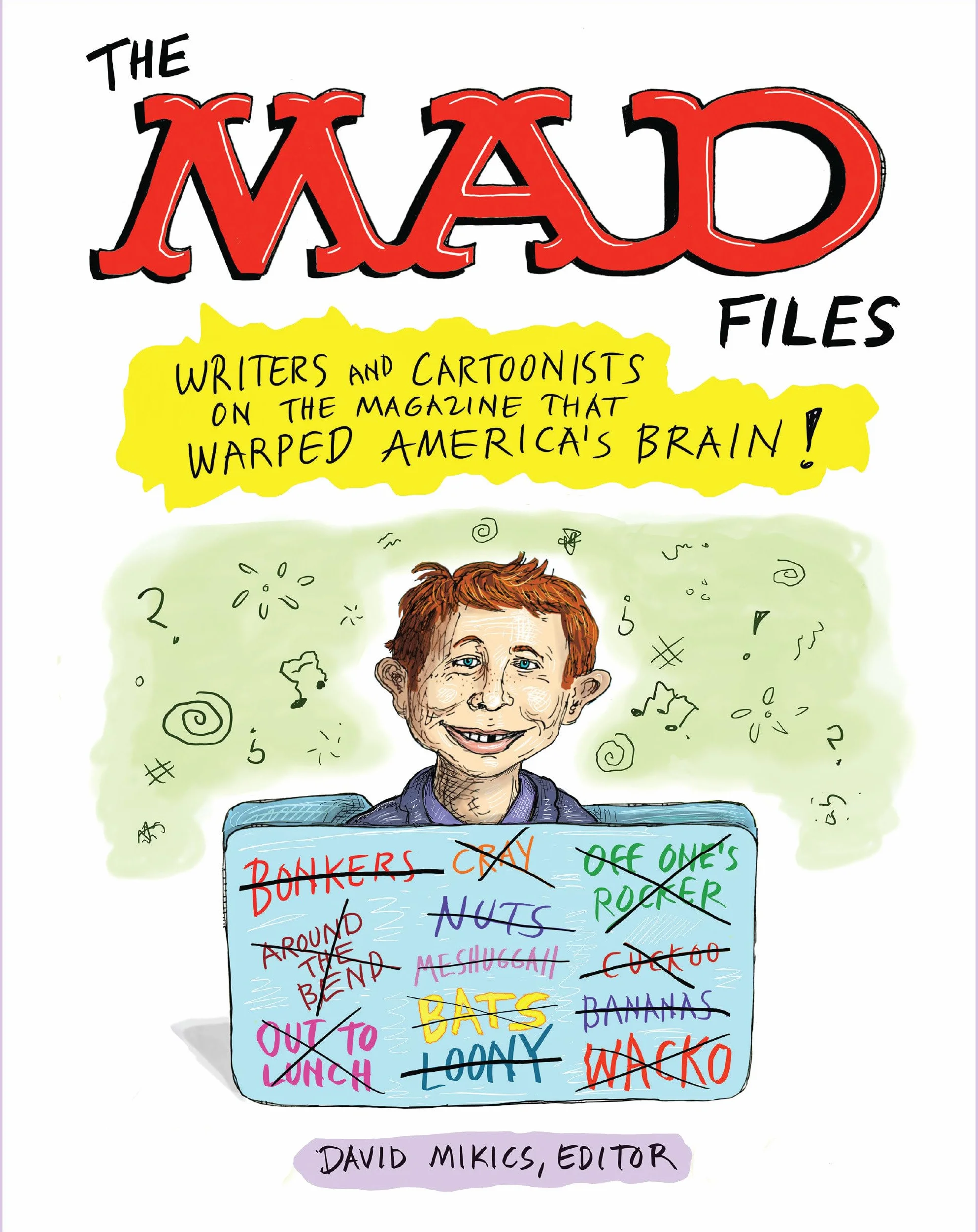 The MAD Files: Writers and Cartoonists on the Magazine that Warped America's Brain!: A Library of America Special Publication