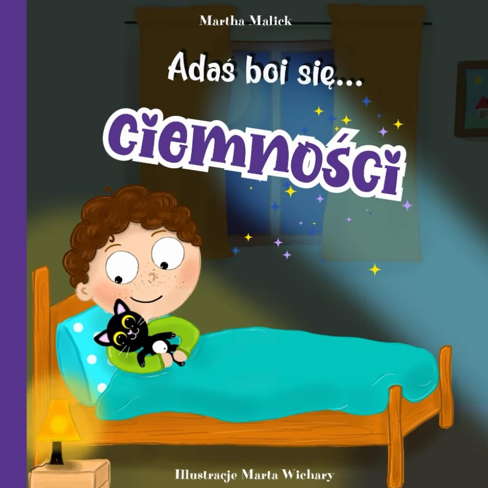 Adaś Boi się Ciemności: Bajka na Dobranoc, Dla Dzieci w Wieku 3-7, Na Problemy z Zasypianiem, Pomagająca Oswoić Strach Przed Nocą