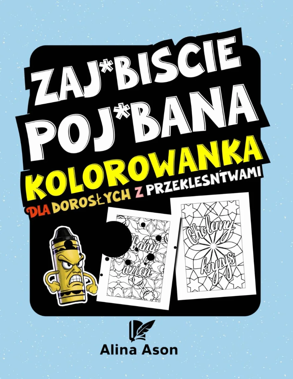 Zaj*biście Poj*bana Kolorowanka dla Dorosłych z Przekleństwami: Relaksująca | Antystresowa | Odprężająca | Doskonała na Prezent także dla Nastolatków