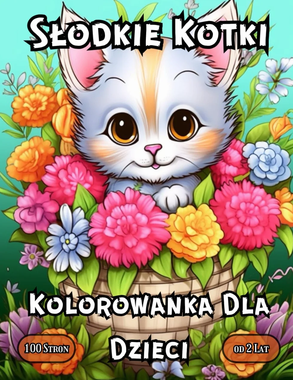 Słodkie Kotki Kolorowanka dla Dzieci: Kolorowanka dla Dzieci z wieloma Ilustracjami Uroczych i Ślicznych kotków świetna na prezent urodzinowy dla ... dziecka Malowanka Kreatywna Zabawna Nauka