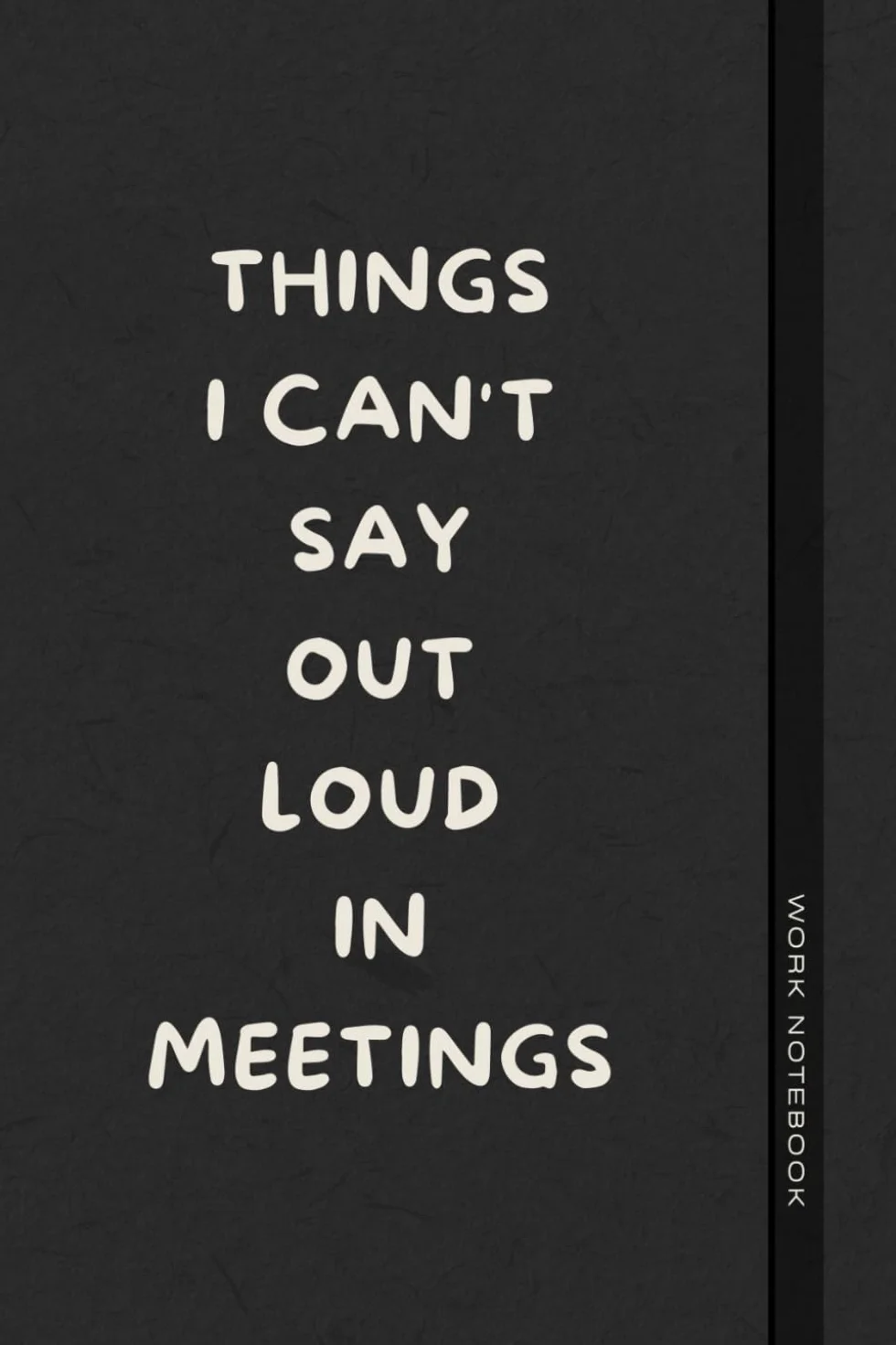 Things I Can't Say Out Loud In Meetings: Funny Journal for Work, Humorous Gift, Boss, Office, Secret Santa Gift for Colleagues (Lined Notebook with Quotes)