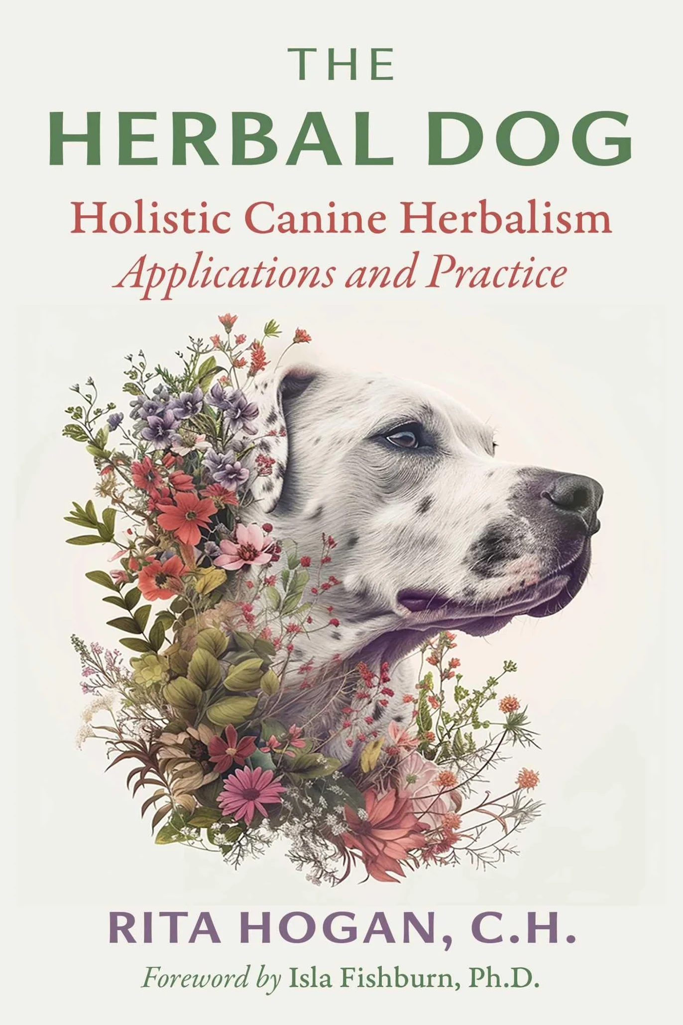 The Herbal Dog: Holistic Canine Herbalism Applications and Practice