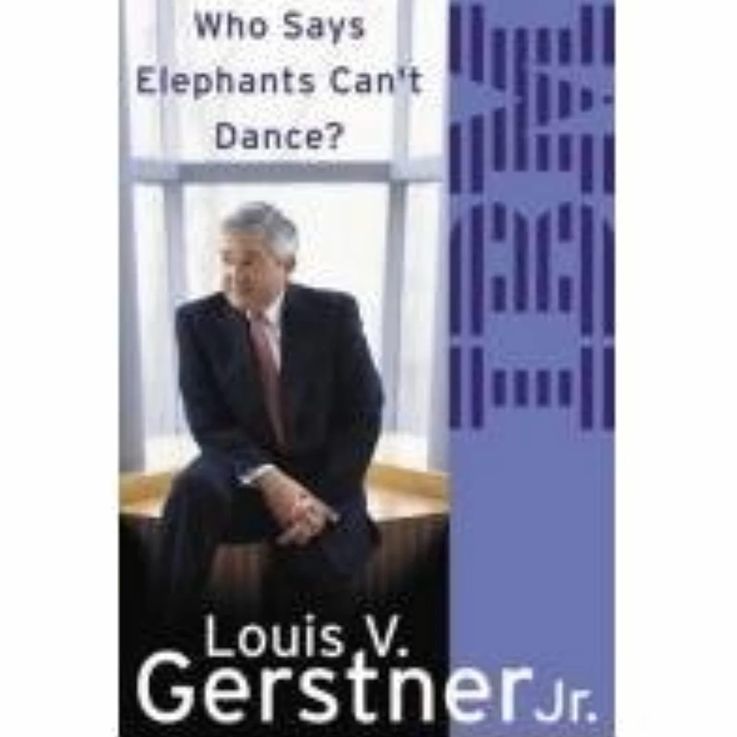 Who Says Elephants Can’t Dance?: How I Turned Around IBM. A Biography Memoir of Leadership and Business Success