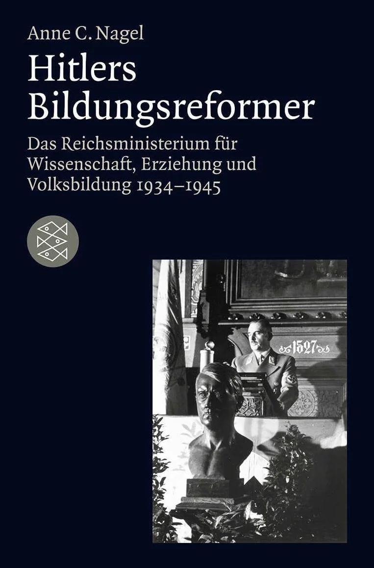 Hitlers Bildungsreformer: Das Reichsministerium für Wissenschaft, Erziehung und Volksbildung 1934-1945